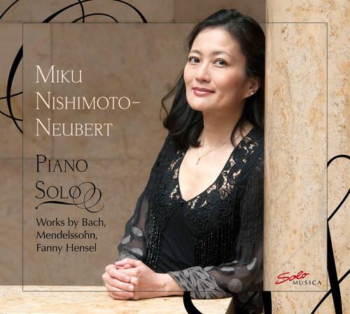 Miku Nishimoto-Neubert  
Piano Solo  
Works by Bach, Mendelssohn, Fanny Hensel  
Solo Musica