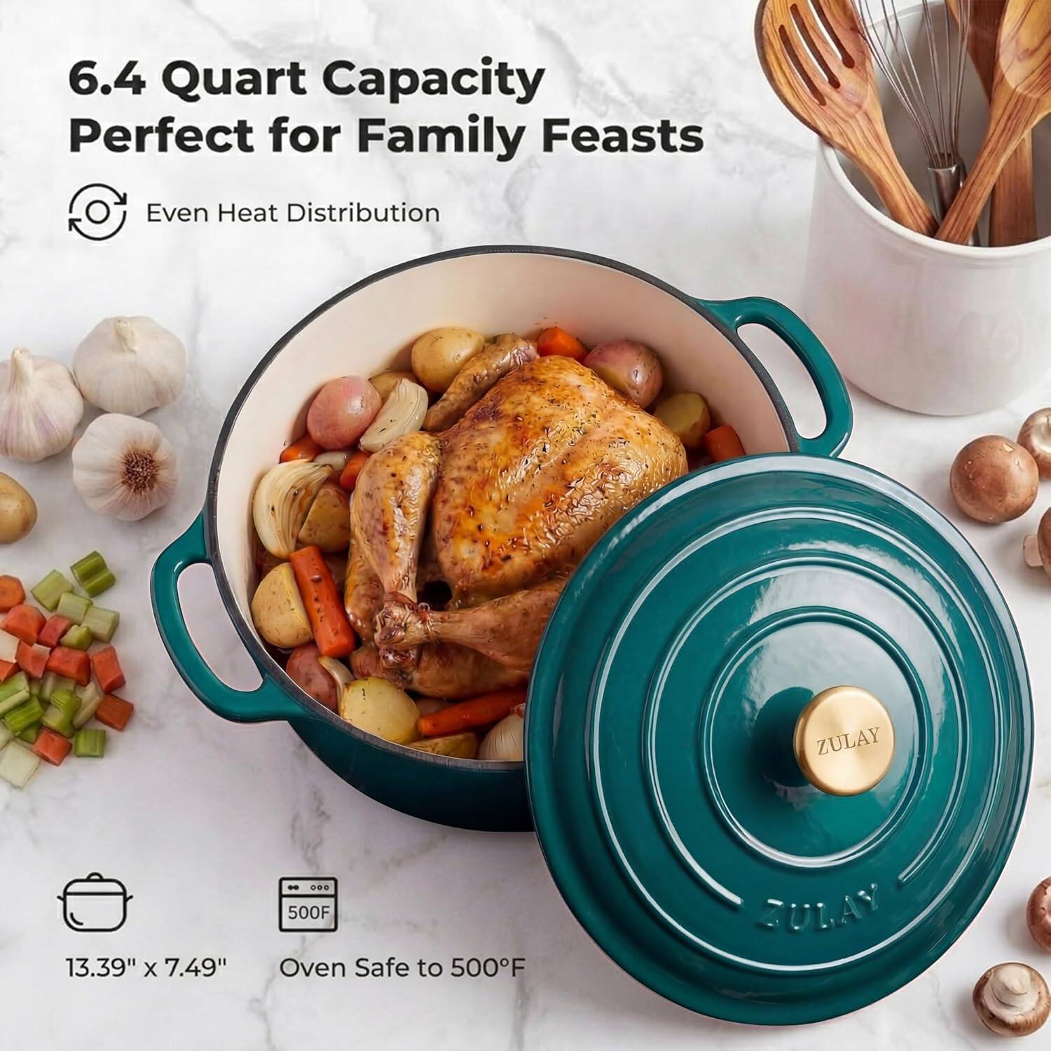 6.4 Quart Capacity Perfect for Family Feasts  
Even Heat Distribution  
ZULAY  
13.39" x 7.49"  
Oven Safe to 500°F