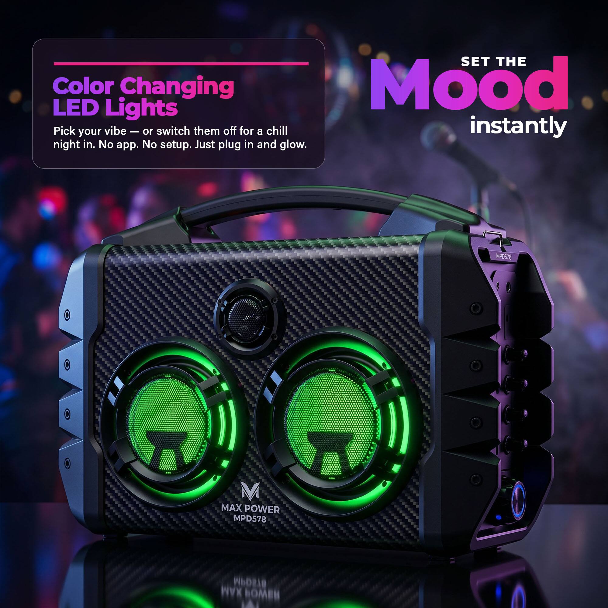 SET THE Color LED Lights Changing Mood  
Pick your vibe - or switch them off for a chill instantly night in.  
No app. No setup. Just plug in and glow.  
MPOST T M MAX POWER MPD578