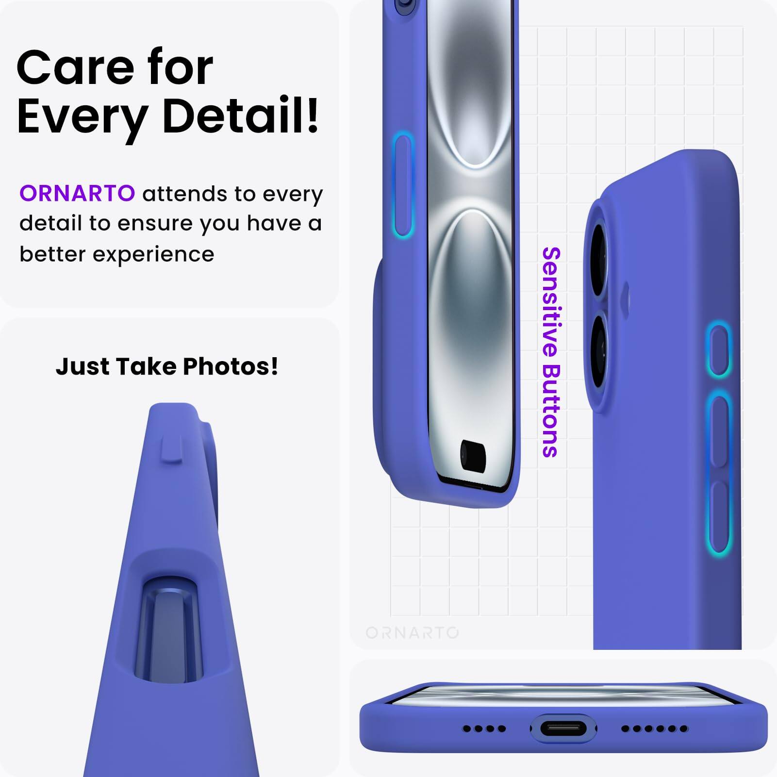 Care for Every Detail! ORNARTO attends to every detail to ensure you have a better experience. Just Take Photos! Sensitive Buttons. ORNARTO.