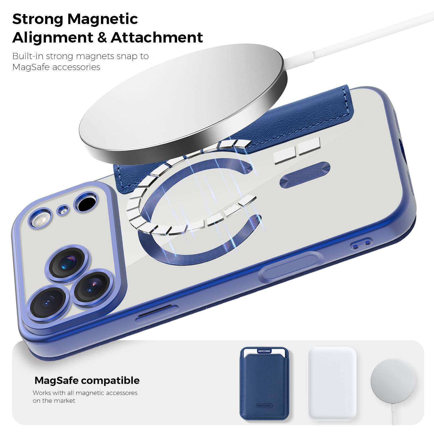 Strong Magnetic Alignment & Attachment  
Built-in strong magnets snap to MagSafe accessories  

MagSafe compatible  
Works with all magnetic accessories on the market