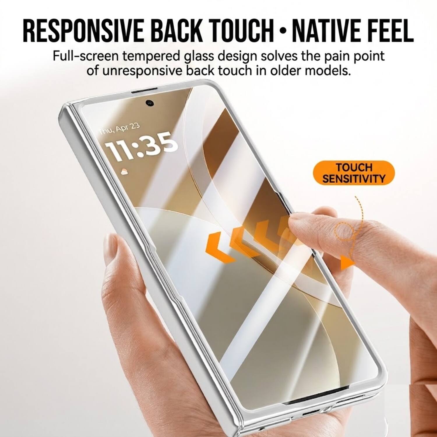 RESPONSIVE BACK TOUCH • NATIVE FEEL

Full-screen tempered glass design solves the pain point of unresponsive back touch in older models.

Apr 23, 11:35

TOUCH SENSITIVITY