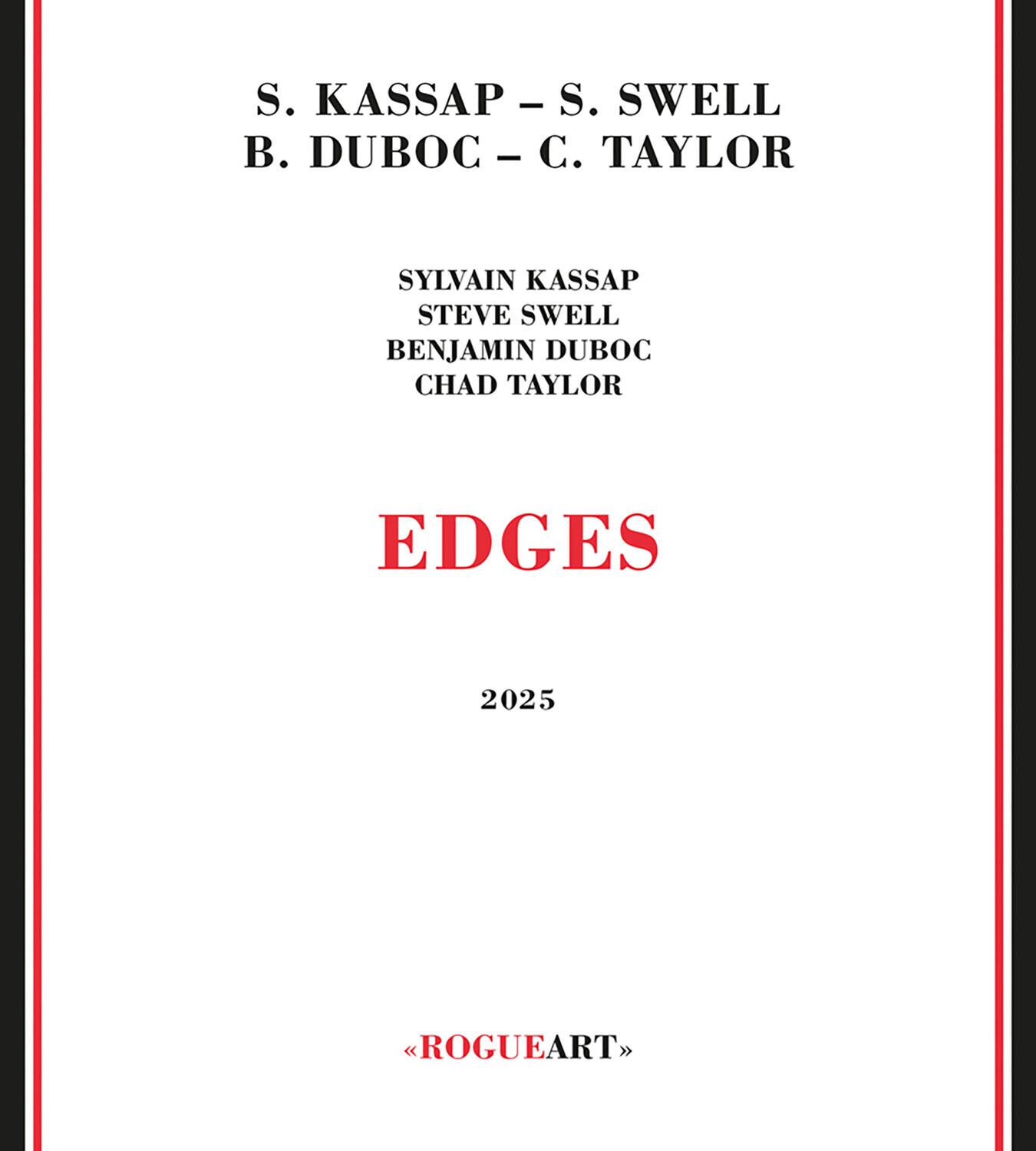 S. KASSAP - S. SWELL  
B. DUBOC - C. TAYLOR  

SYLVAIN KASSAP  
STEVE SWELL  
BENJAMIN DUBOC  
CHAD TAYLOR  

EDGES  

2025  

« ROGUEART »