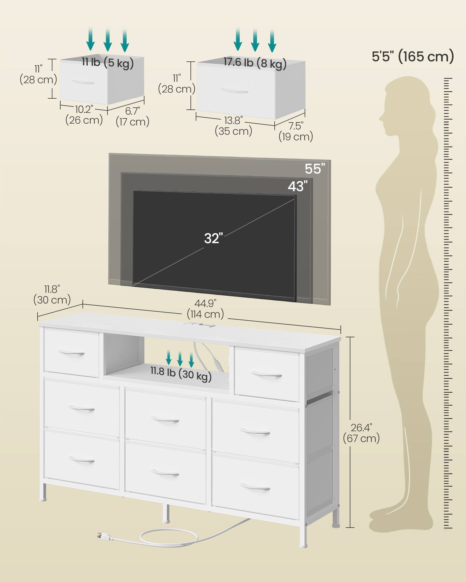 11" T (28 cm)  
11 lb (5 kg)  
10.2" (26 cm)  
6.7" (17 cm)  
11" (28 cm)  
17.6 lb (8 kg)  
13.8" (35 cm)  
7.5" (19 cm)  
5'5" (165 cm)  
55"  
43"  
32"  
11.8" (30 cm)  
44.9" (114 cm)  
11.8 lb (30 kg)  
26.4" (67 cm)