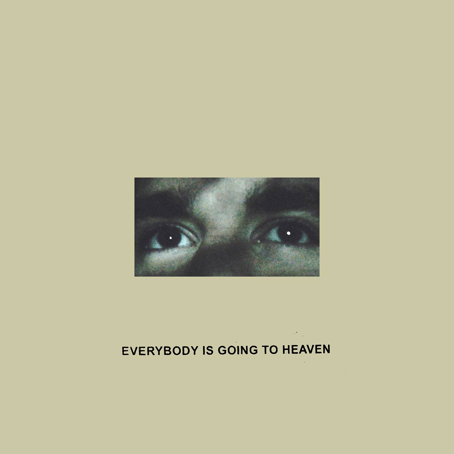 EVERYBODY IS GOING TO HEAVEN