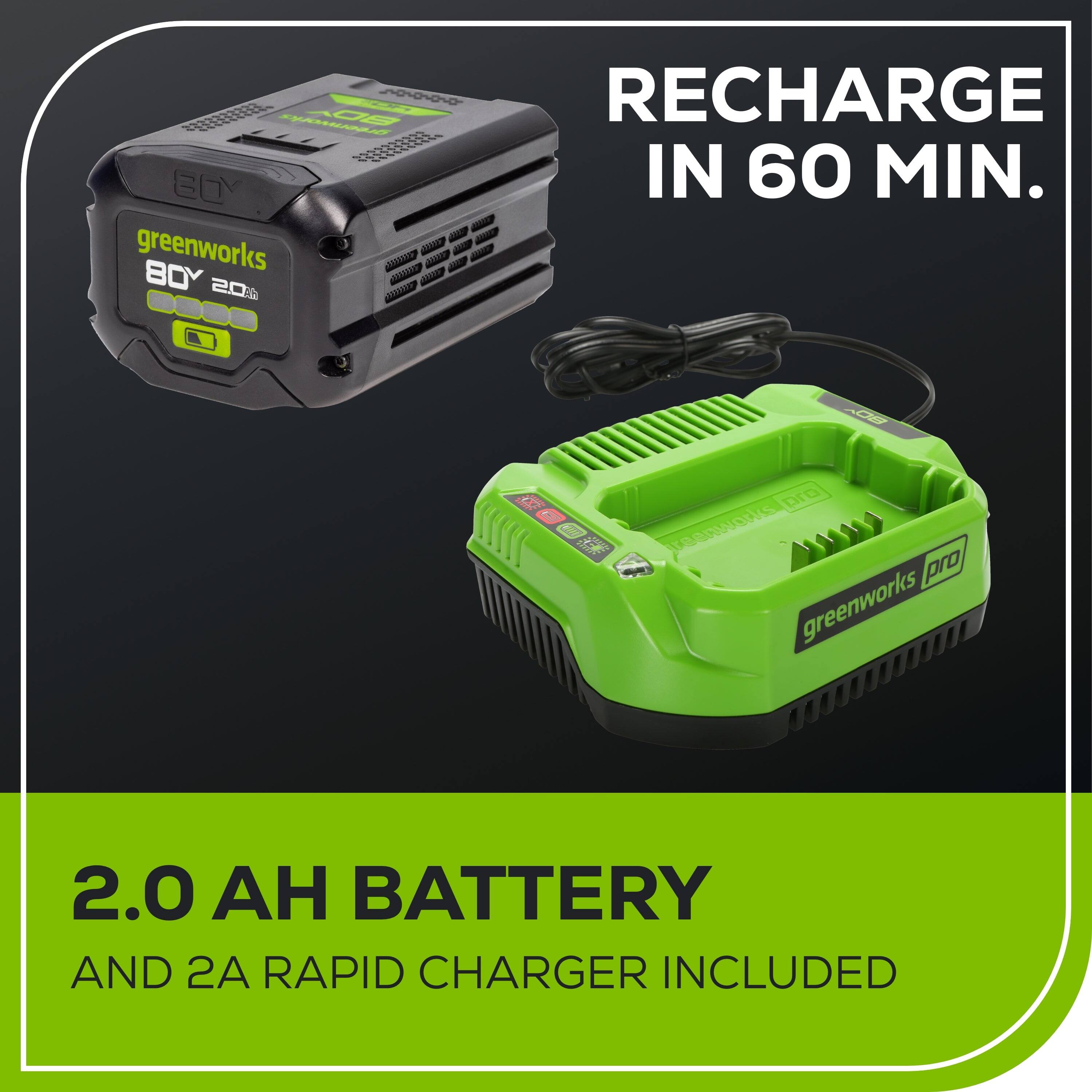 0003320 A00 - RECHARGE IN 60 MIN.  
greenworks  
AA  
80Y  
201 ATI C G Dra TEORWNOWS pro  
greenworks 2.0 BATTERY AND 2A RAPID CHARGER INCLUDED