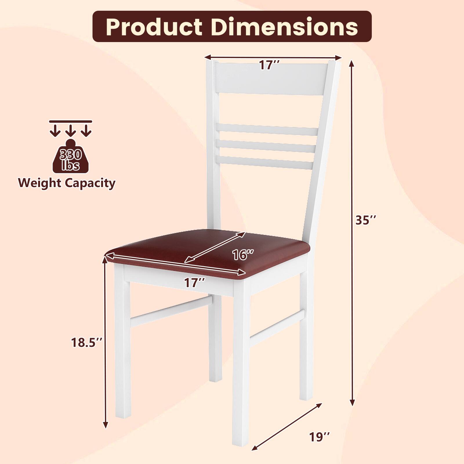 Product Dimensions

- Width: 17"
- Depth: 16"
- Height: 35"
- Seat Height: 18.5"
- Overall Height: 19"

Weight Capacity: 330 lbs