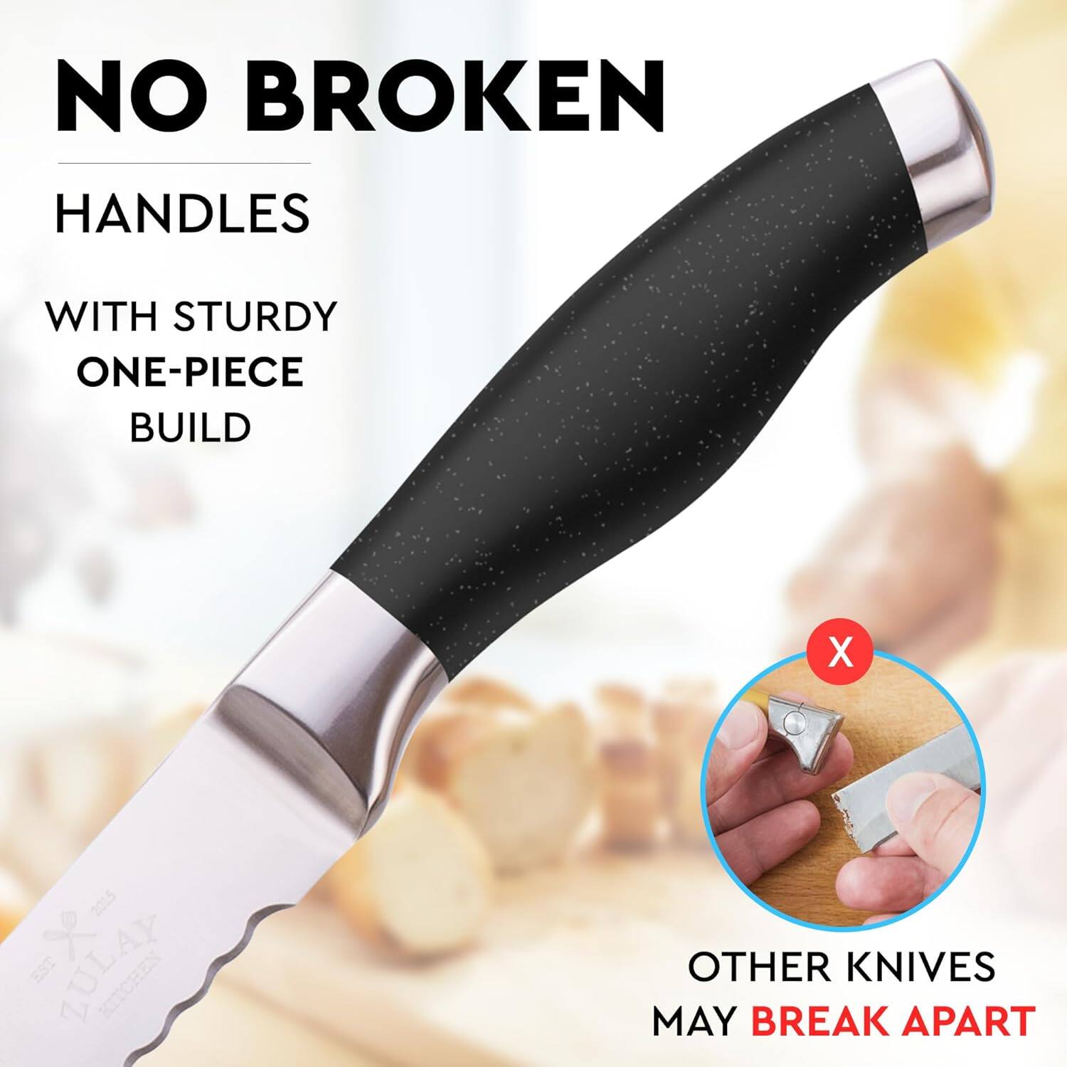 NO BROKEN HANDLES  
WITH STURDY ONE-PIECE BUILD  

OTHER KNIVES MAY BREAK APART