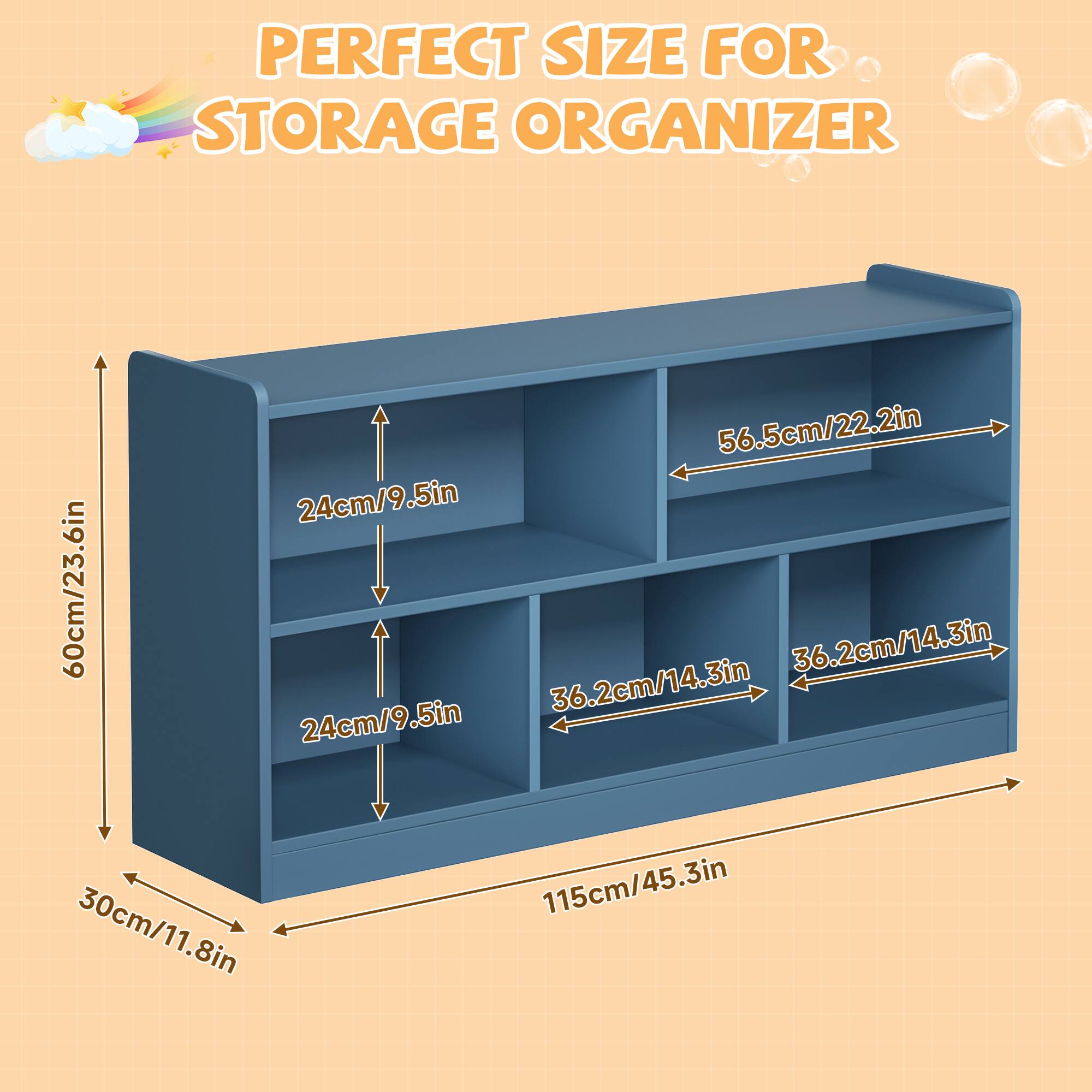 PERFECT SIZE FOR STORAGE ORGANIZER

- 115cm/45.3in (height)
- 60cm/23.6in (depth)
- 56.5cm/22.2in (width)
- 30cm/11.8in (shelf depth)
- 24cm/9.5in (shelf height)
- 36.2cm/14.3in (shelf width)