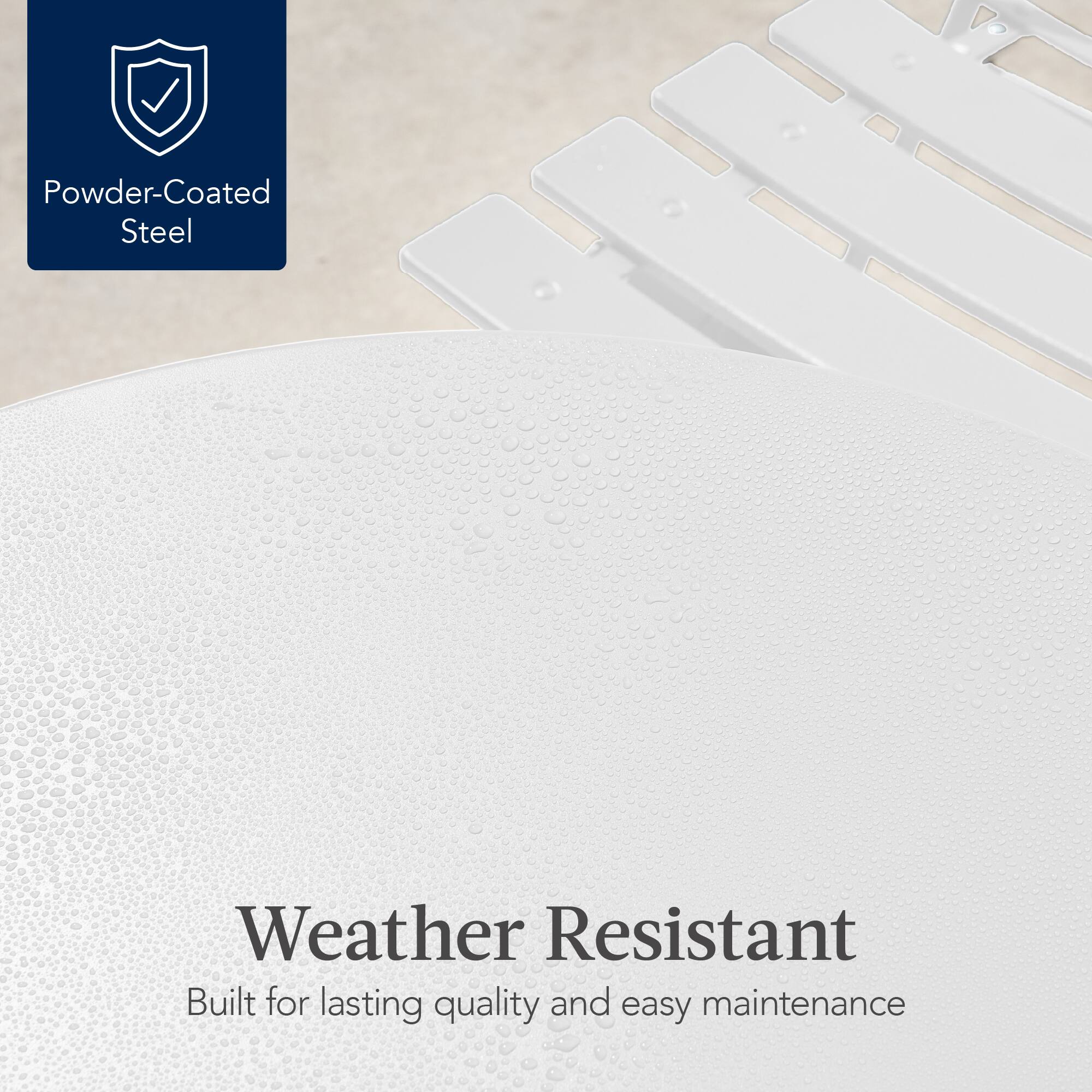 Powder-Coated Steel

Weather Resistant  
Built for lasting quality and easy maintenance