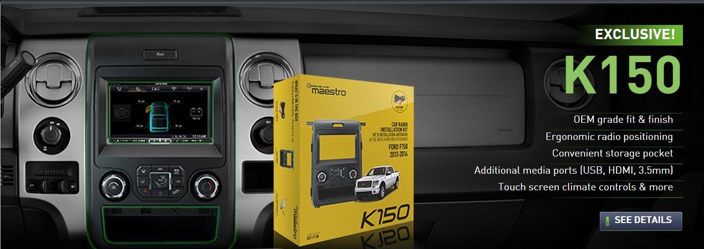 & [] x WHA Tanatro maestro CARRADO INSTALLATION K FORD FI50 2013-2014 K150 - KJ20 EXCLUSIVE! K150 OEM grade fit & finish Ergonomic radio positioning Convenient storage pocket Additional media ports (USB, HDMI, 3.5mm) Touch screen climate controls & more SEE DETAILS