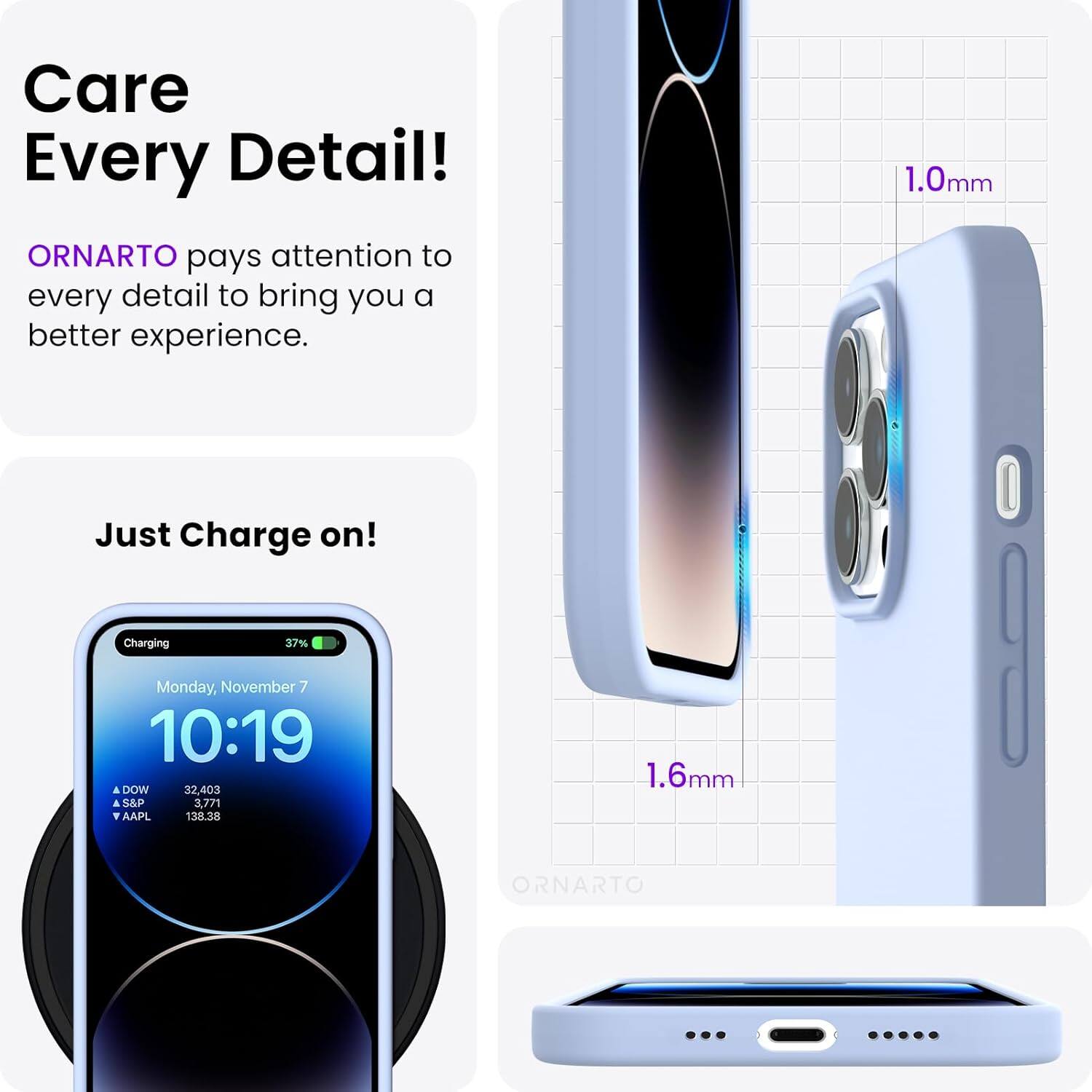 Care Every Detail! ORNARTO pays attention to every detail to bring you a better experience. 1.0mm Just Charge on! Charging 37% Monday, November 7 10:19 A DOW 32,403 S&P 3,771 AAPL 138.38 1.6mm ORNARTO