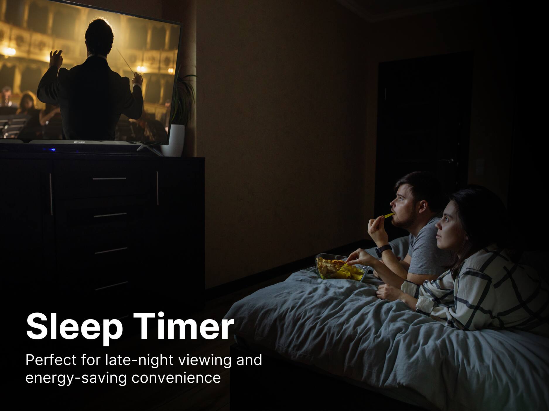 Sleep Timer
Perfect for late-night viewing and energy-saving convenience