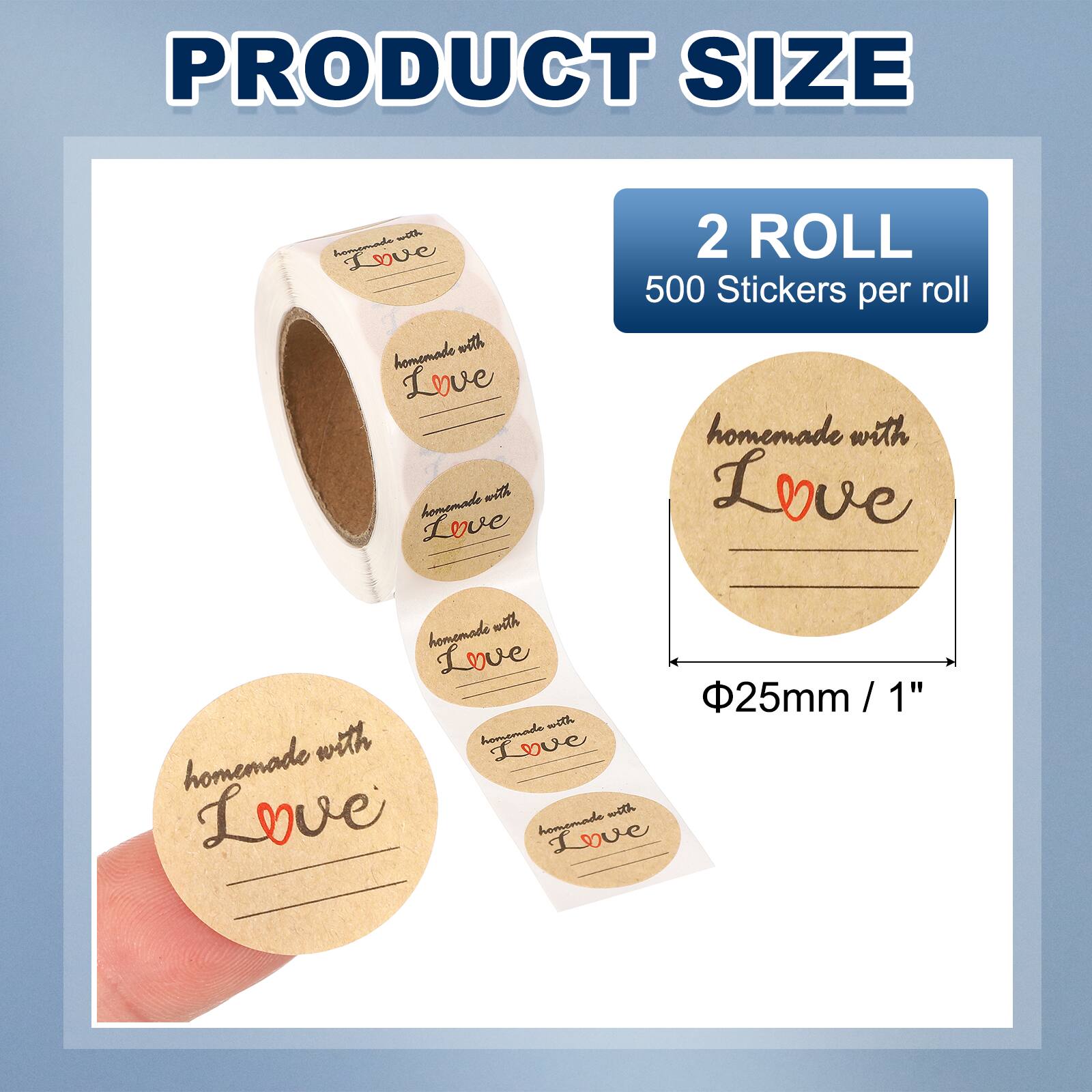PRODUCT SIZE

2 ROLL
500 Stickers per roll

homemade with Love

Φ25mm / 1"