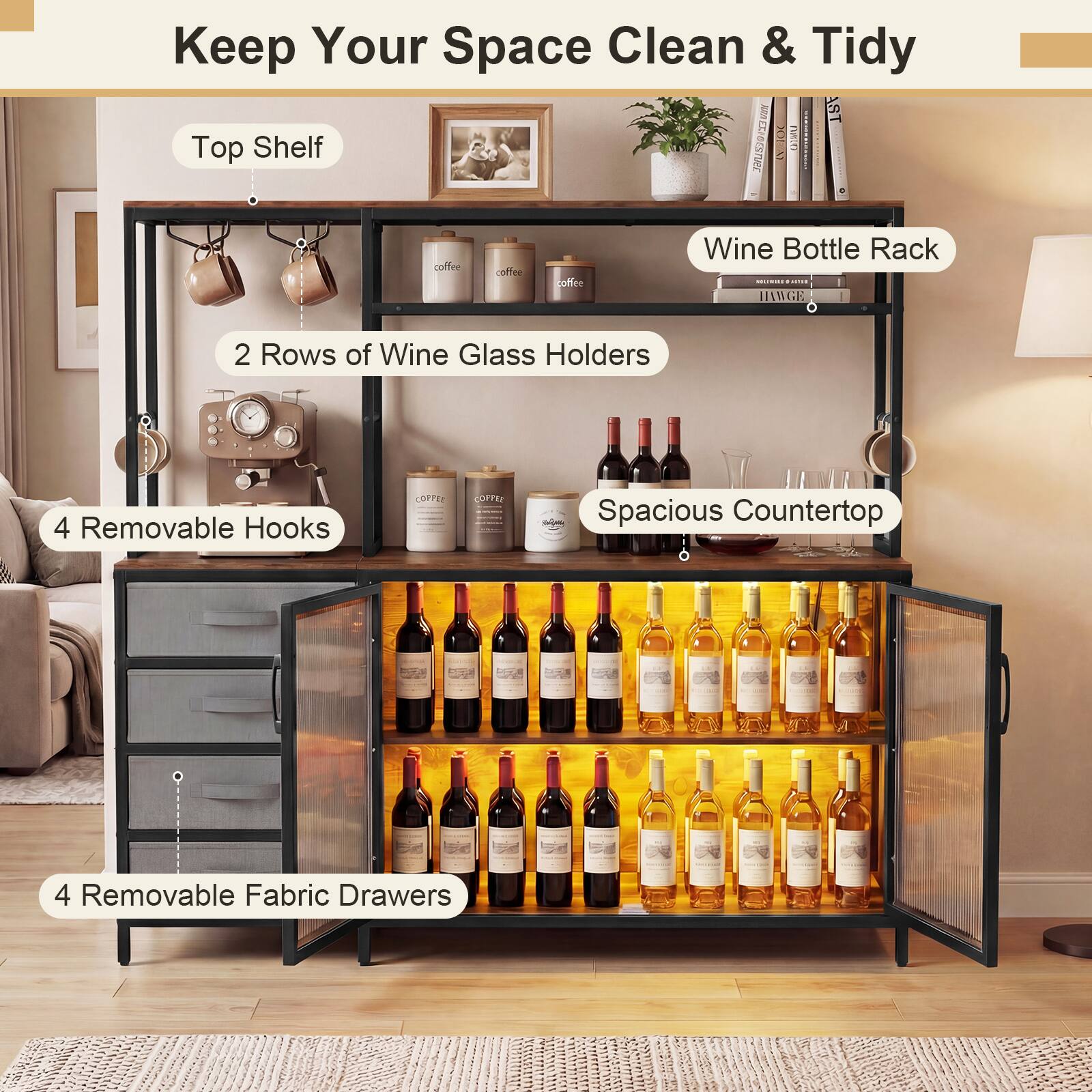 Keep Your Space Clean & Tidy

- Top Shelf
- Wine Bottle Rack
- 2 Rows of Wine Glass Holders
- 4 Removable Hooks
- Spacious Countertop
- 4 Removable Fabric Drawers