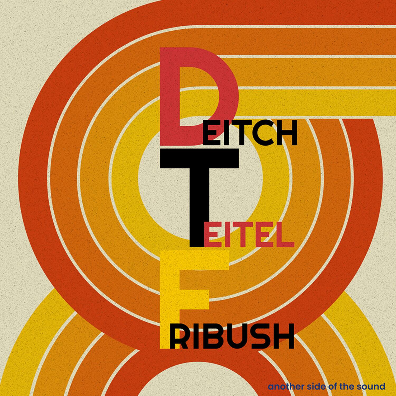 DEITCH  
EITEL  
FIBUSH  
another side of the sound