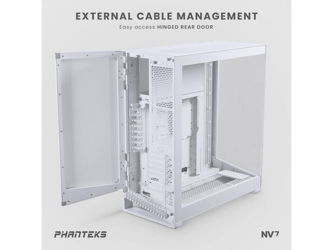 EXTERNAL CABLE MANAGEMENT  
Easy access HINGED REAR DOOR  

PHANTEKS NV7