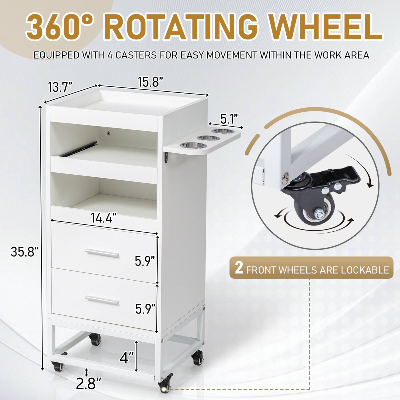 360° ROTATING WHEEL  
EQUIPPED WITH 4 CASTERS FOR EASY MOVEMENT WITHIN THE WORK AREA  

13.7"  
15.8"  
5.1"  
14.4"  
35.8"  
5.9"  
5.9"  
4"  
2.8"  

2 FRONT WHEELS ARE LOCKABLE