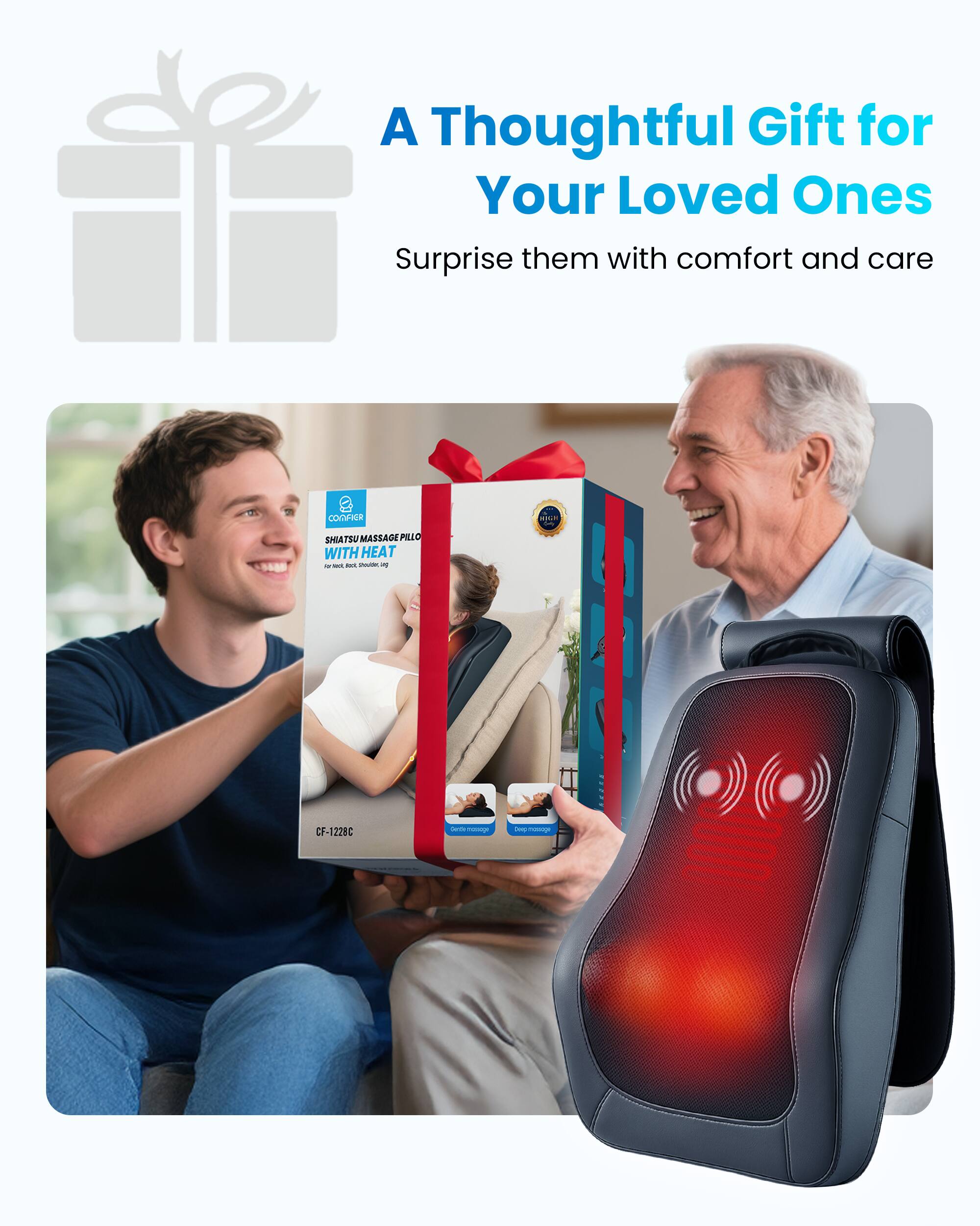 A Thoughtful Gift for Your Loved Ones  
Surprise them with comfort and care  

COMFIER  
Only  
SHIATSU MASSAGE PILLOW WITH HEAT - MI INS.  
CF-1228C  
Cardi spoon  
Deep massage