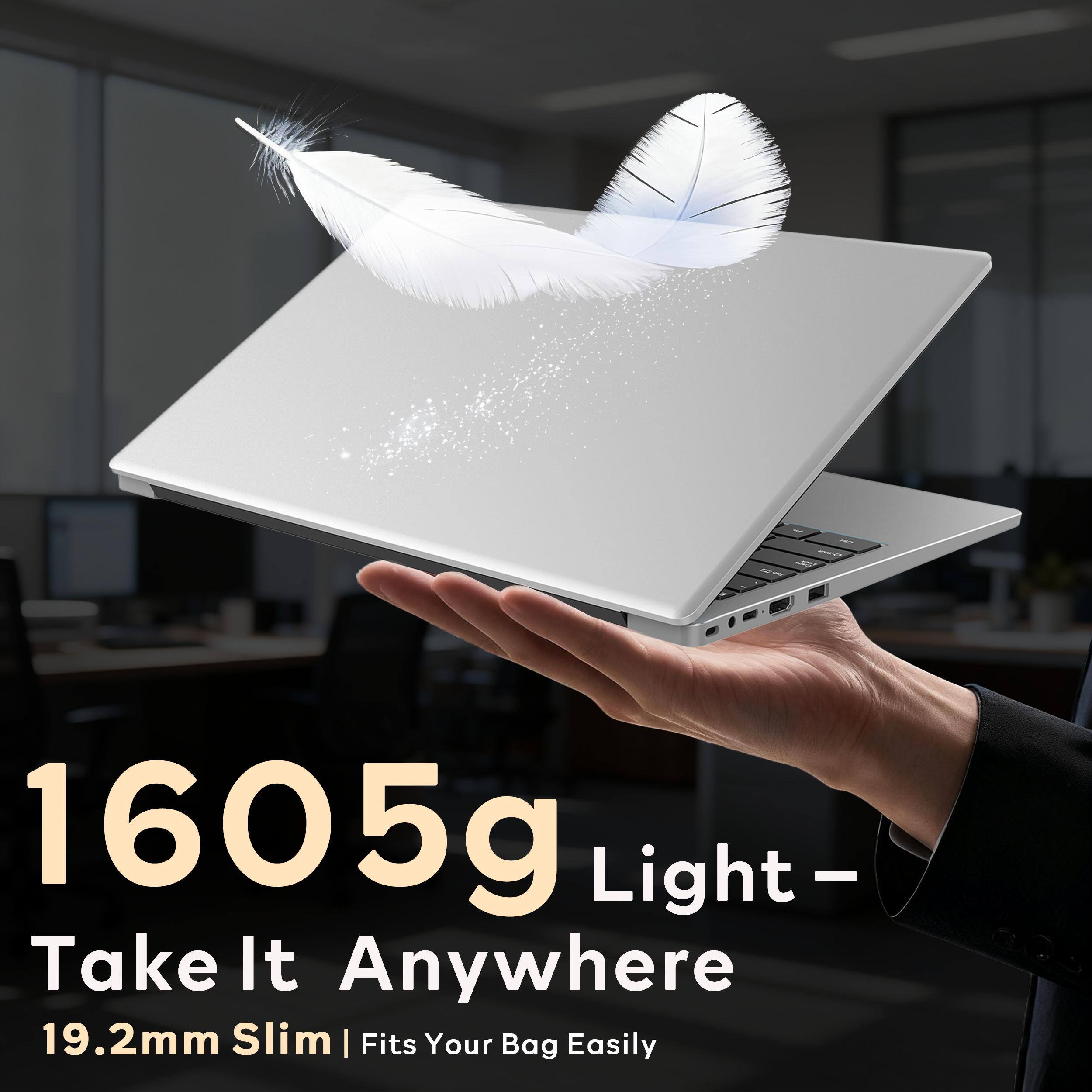 1605g Light – Take It Anywhere  
19.2mm Slim | Fits Your Bag Easily