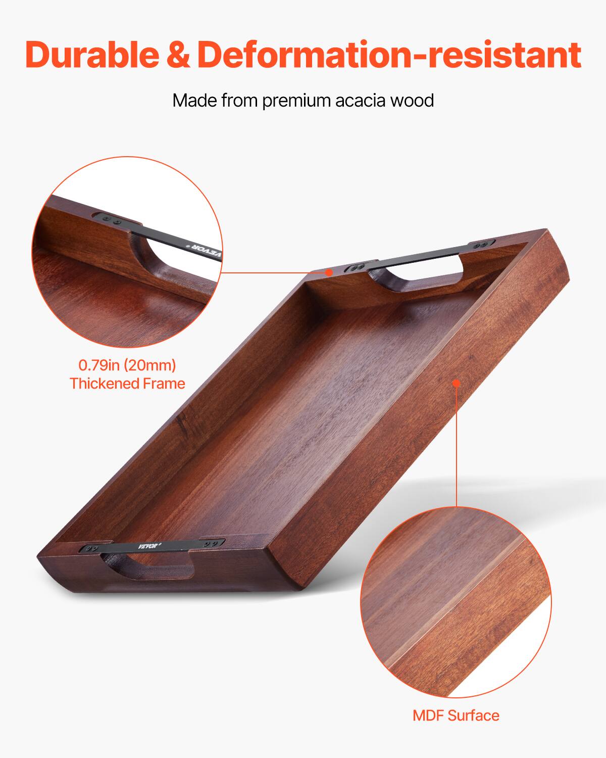 Durable & Deformation-resistant  
Made from premium acacia wood  

0.79in (20mm) Thickened Frame  

MDF Surface