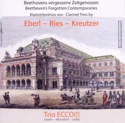 Beethovens vergessene Zeitgenossen
Beethoven's Forgotten Contemporaries
Klarinettentrios von - Clarinet Trios by
Eberl – Ries – Kreutzer
Trio ECCO(!)
Leister – Moosdorf – Gollej
musica_ Deutschlandradio Kultur
Bundesdeutscher Rundfunk