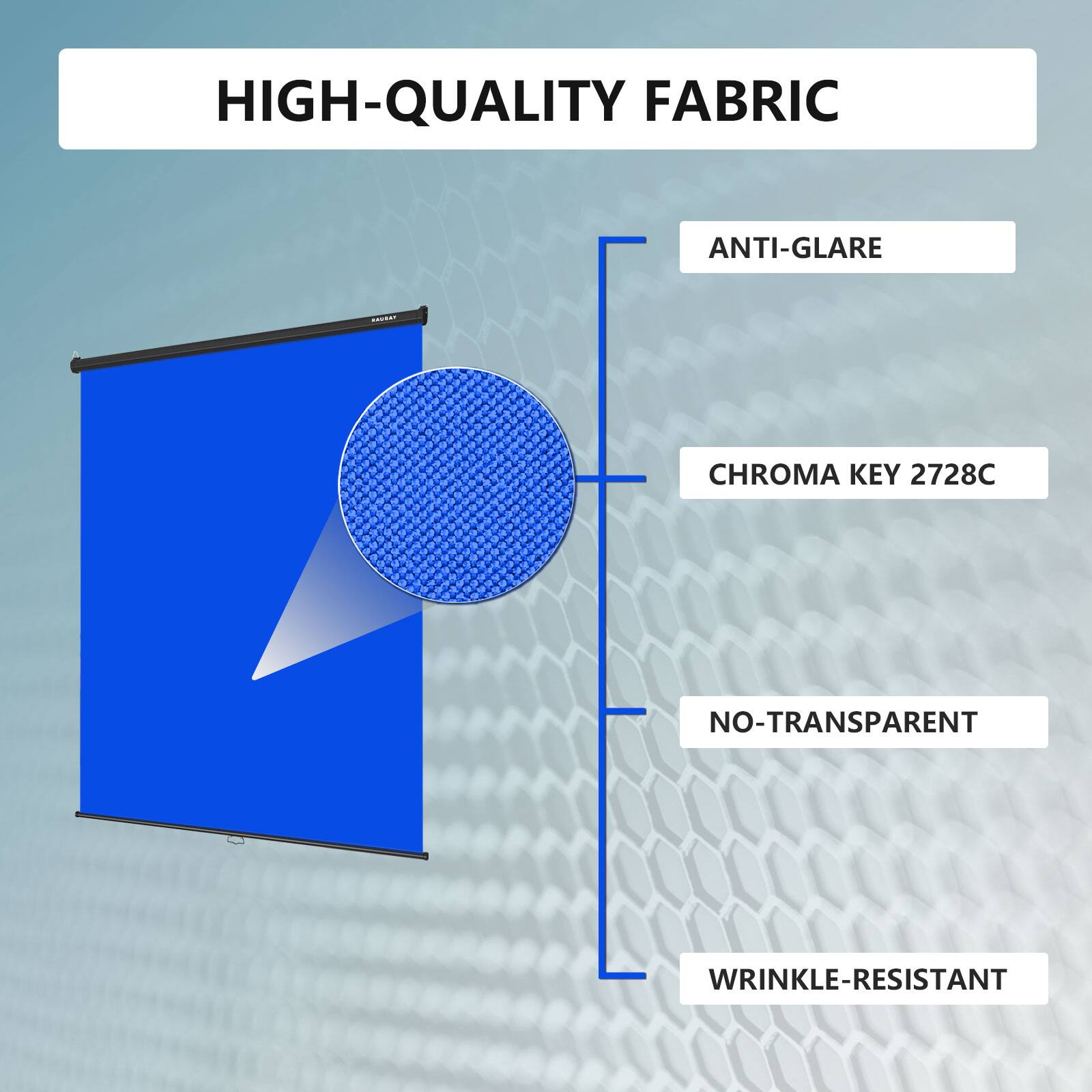 HIGH-QUALITY FABRIC
ANTI-GLARE
CHROMA KEY 2728C
NO-TRANSPARENT
WRINKLE-RESISTANT