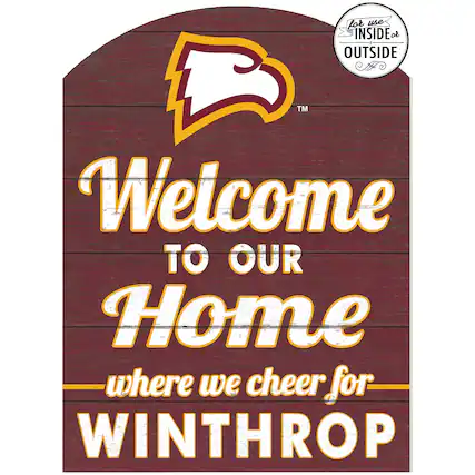 for use INSIDE or OUTSIDE TM
Welcome TO OUR Home where we cheer for WINTHROP