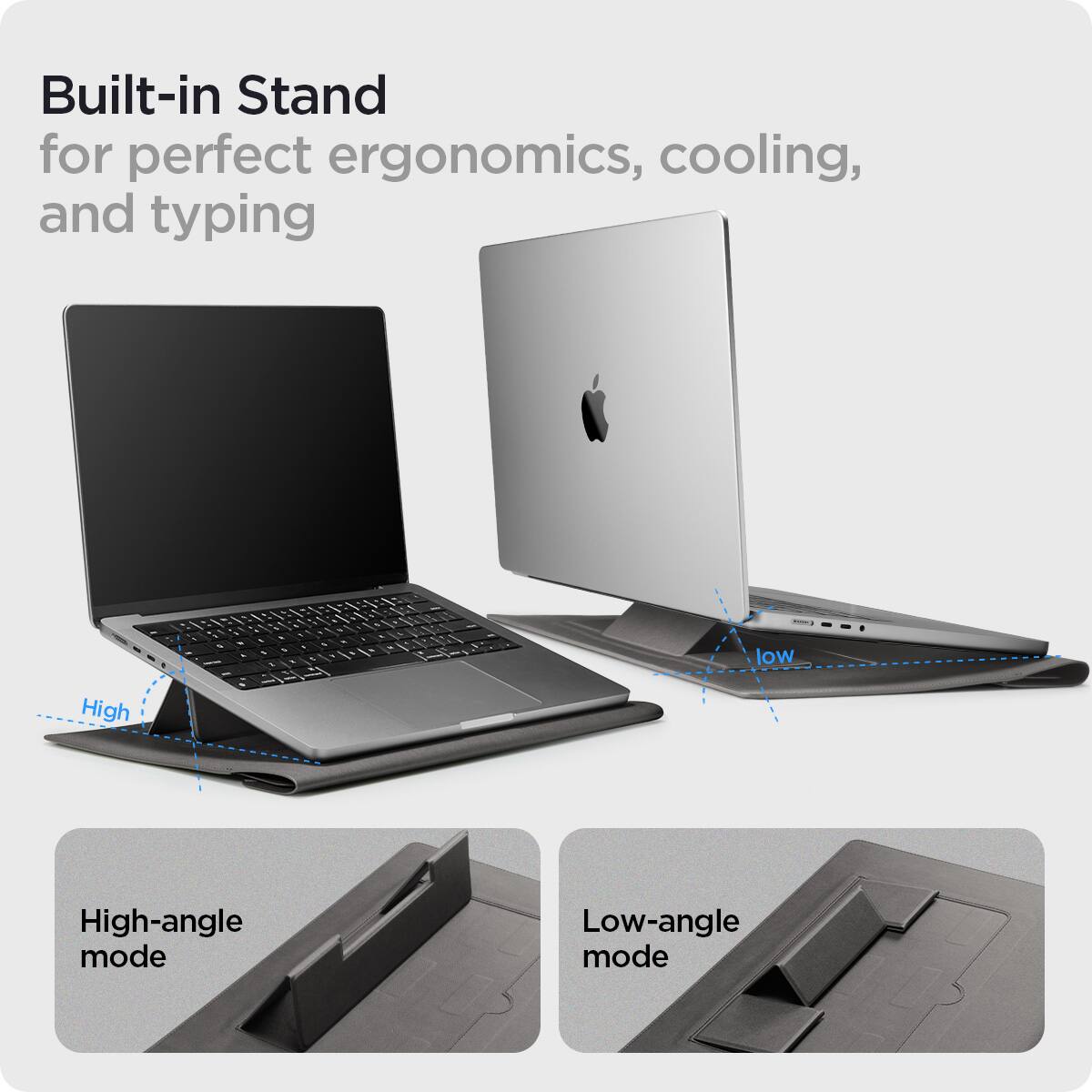 Built-in Stand for perfect ergonomics, cooling, and typing

High-angle mode

Low-angle mode
