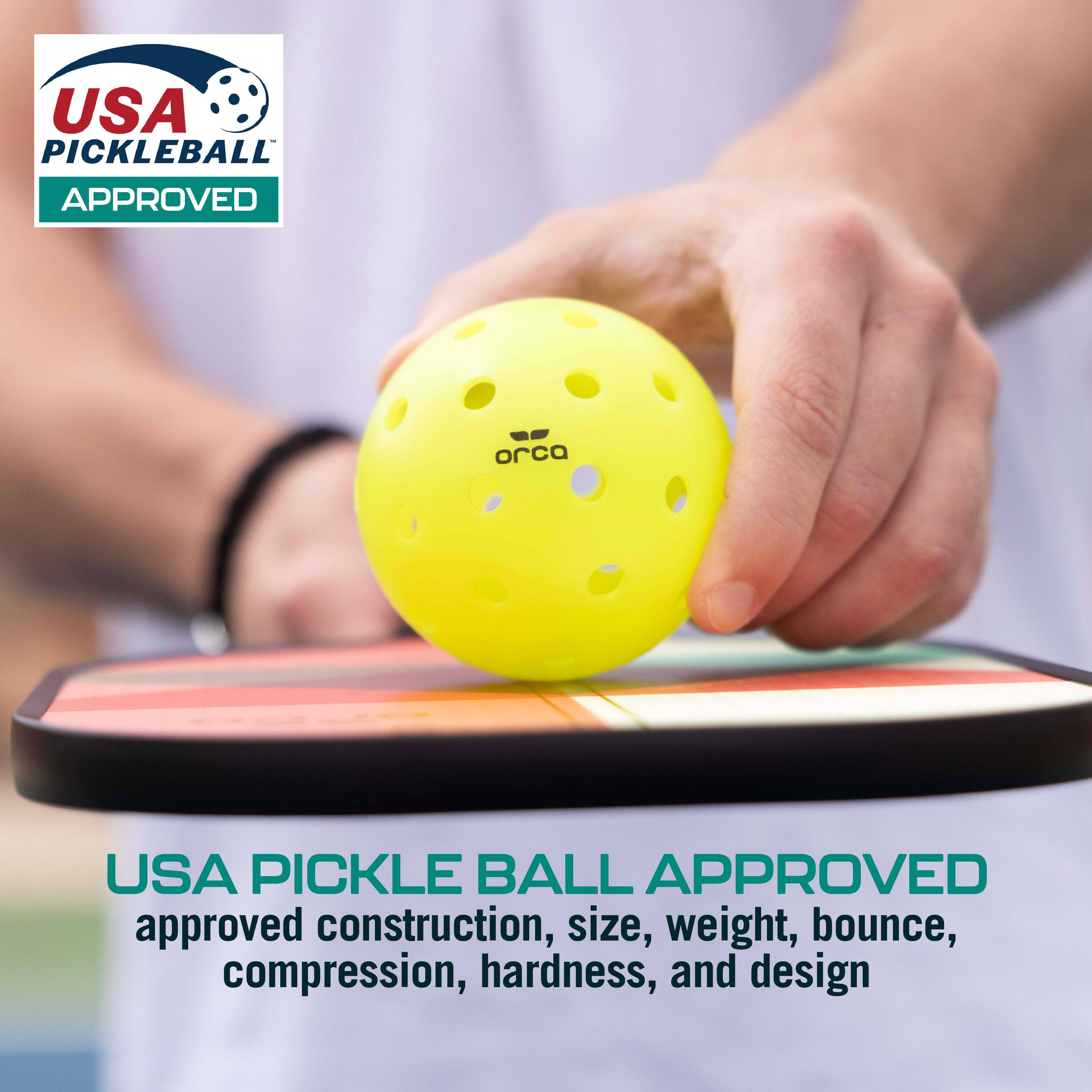USA Pickleball Approved orca USA Pickle Ball Approved construction, size, weight, bounce, compression, hardness, and design.
