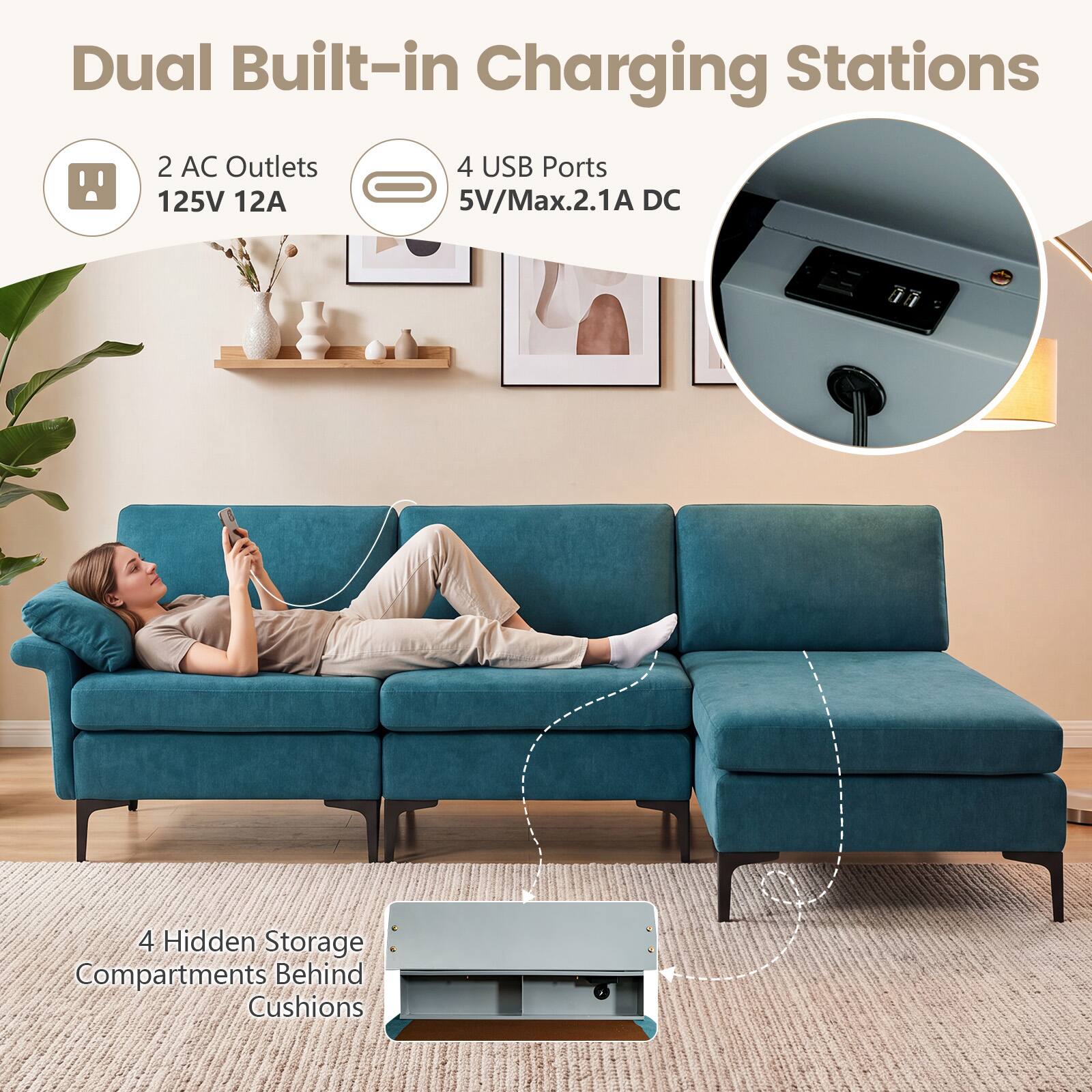 Dual Built-in Charging Stations

2 AC Outlets 125V 12A

4 USB Ports 5V/Max.2.1A DC

4 Hidden Storage Compartments Behind Cushions