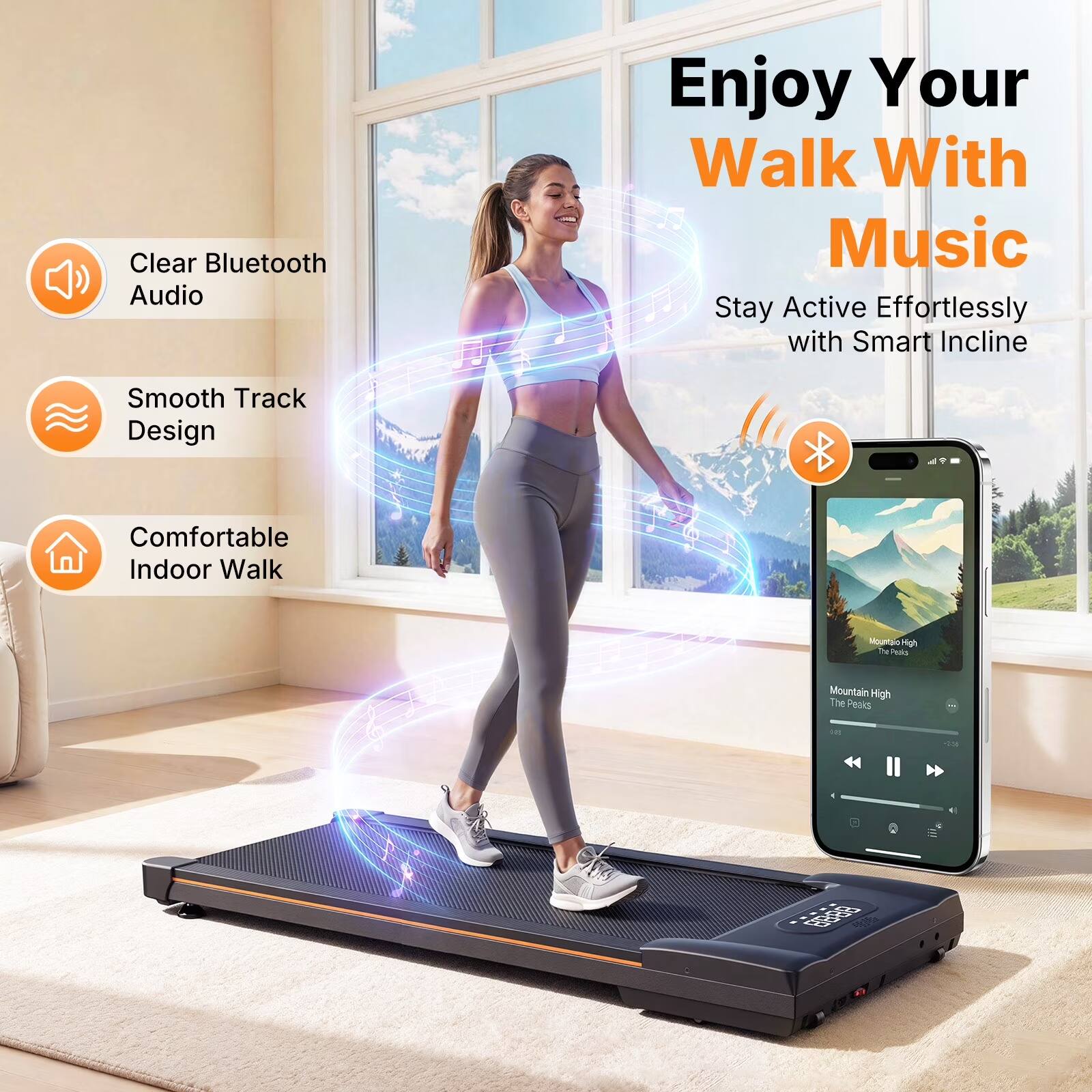 Clear Bluetooth Audio  
Enjoy Your Walk With Music  
Stay Active Effortlessly with Smart Incline  
Smooth Track Design  
Comfortable Indoor Walk  

MouNty 5  
Mountain High  
The Peaks