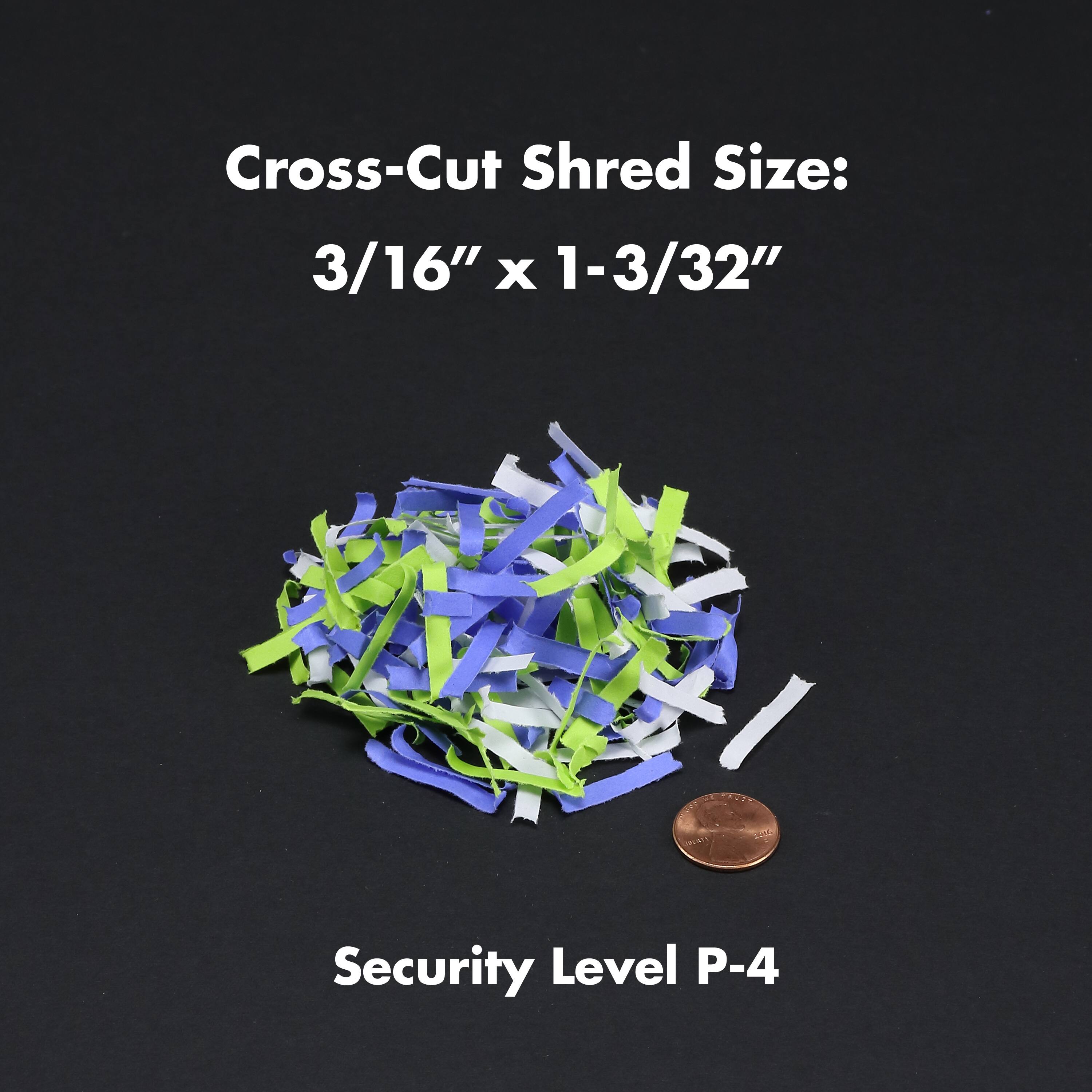 Cross-Cut Shred Size: 3/16" x 1-3/32" 
Security Level P-4