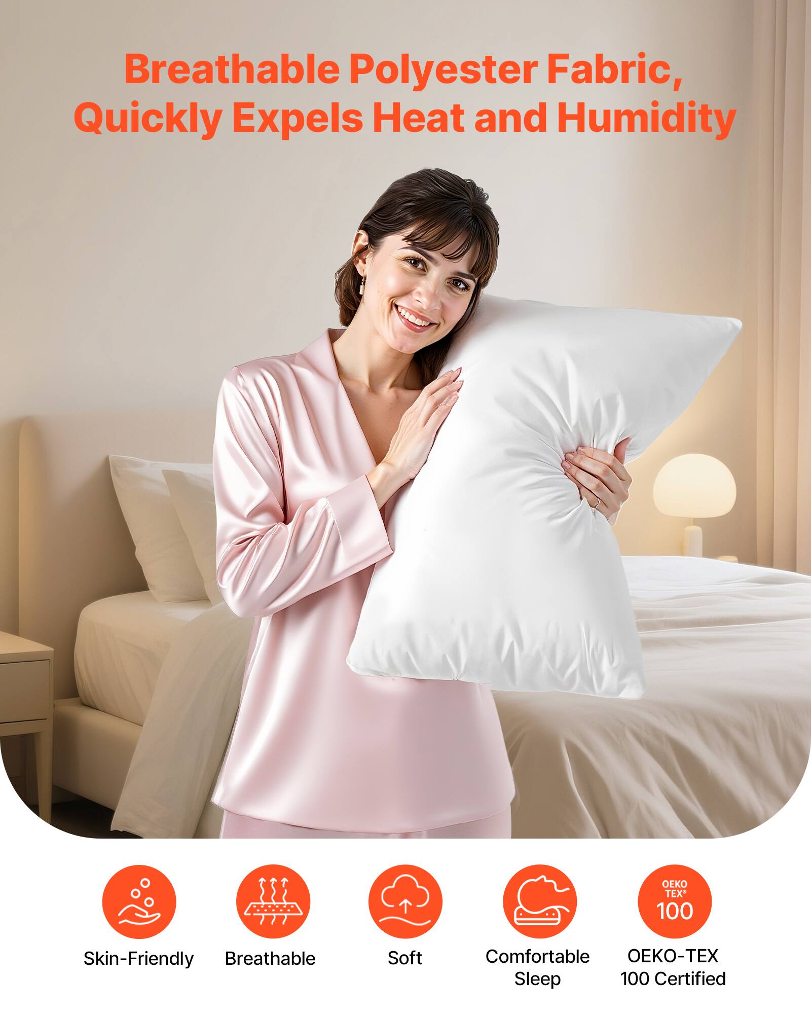 Breathable Polyester Fabric, Quickly Expels Heat and Humidity

- Skin-Friendly
- Breathable
- Soft
- Comfortable Sleep
- OEKO-TEX 100 Certified