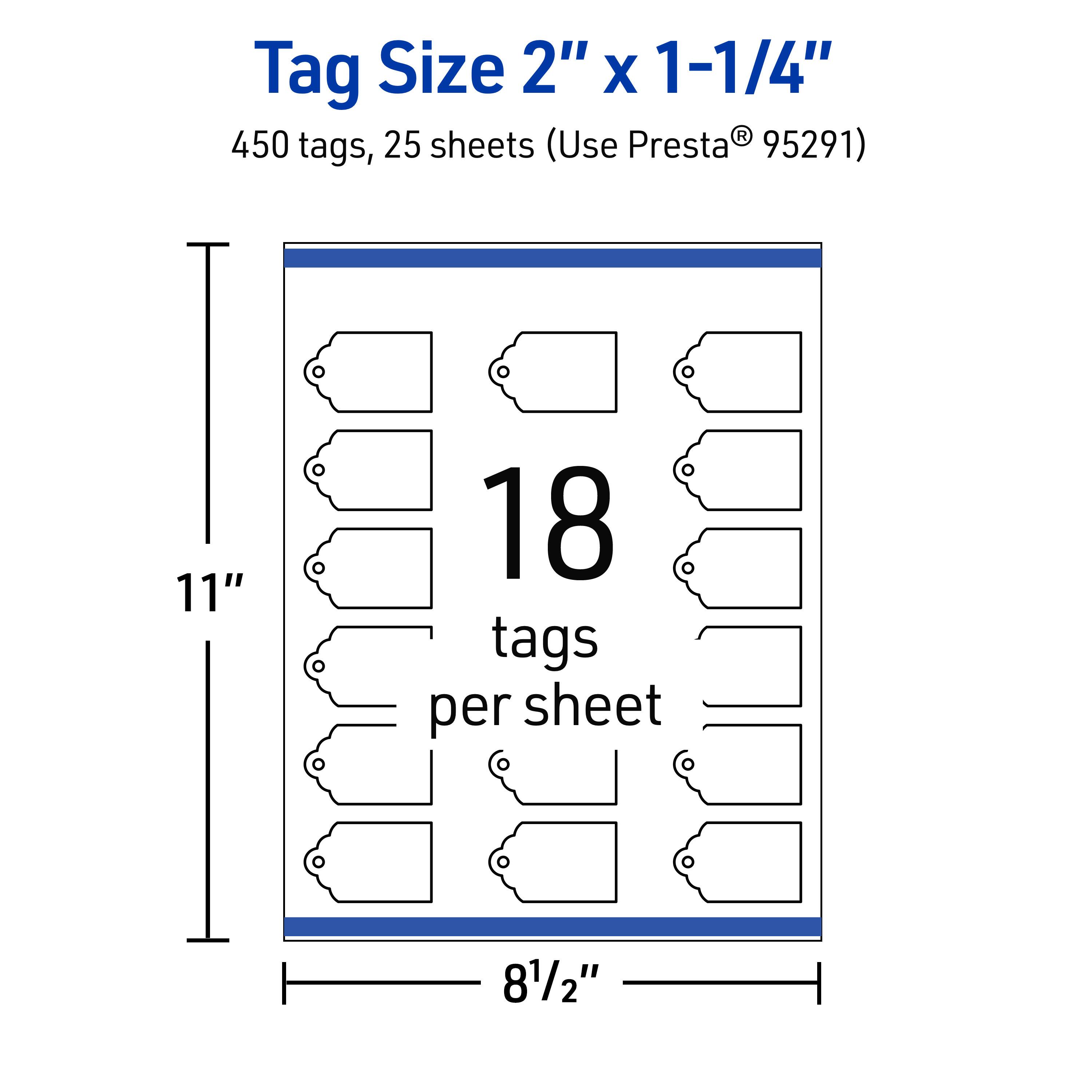Tag Size 2" x 1-1/4"  
450 tags, 25 sheets (Use Presta® 95291)  
11" x 8½"  
18 tags per sheet