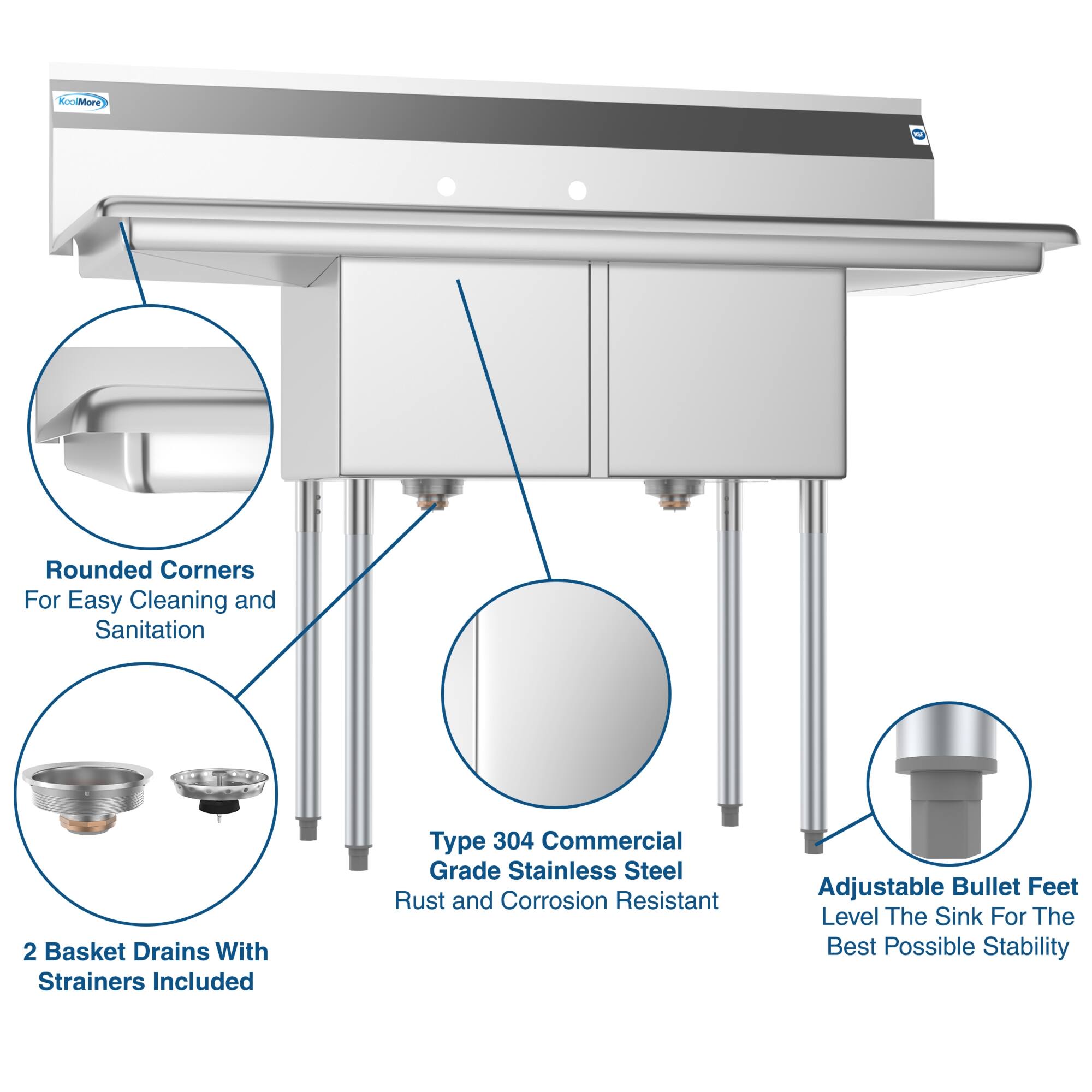 - Rounded Corners For Easy Cleaning and Sanitation
- 2 Basket Drains With Strainers Included
- Type 304 Commercial Grade Stainless Steel Rust and Corrosion Resistant
- Adjustable Bullet Feet Level The Sink For The Best Possible Stability