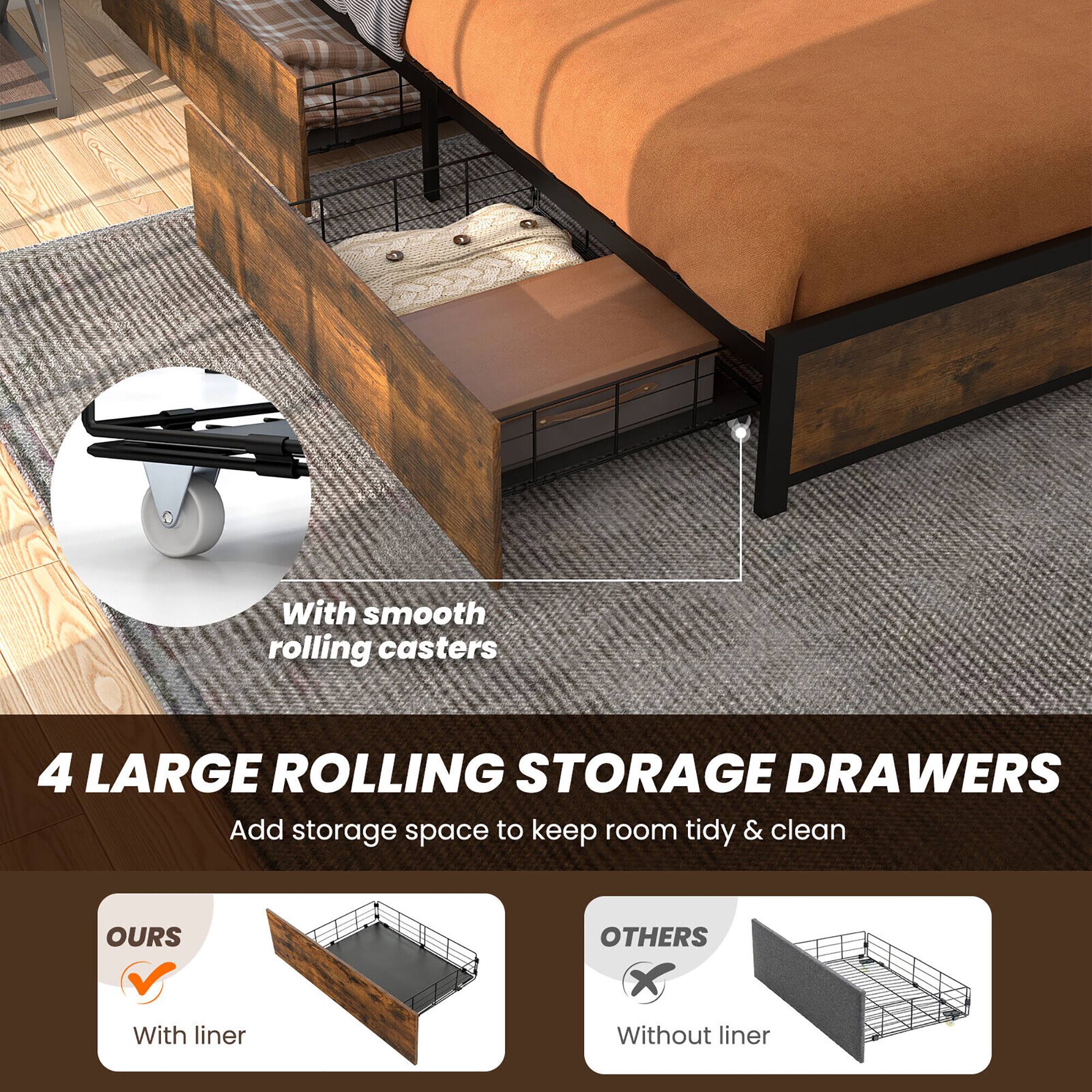 With smooth rolling casters

4 LARGE ROLLING STORAGE DRAWERS

Add storage space to keep room tidy & clean

OURS
With liner

OTHERS
Without liner