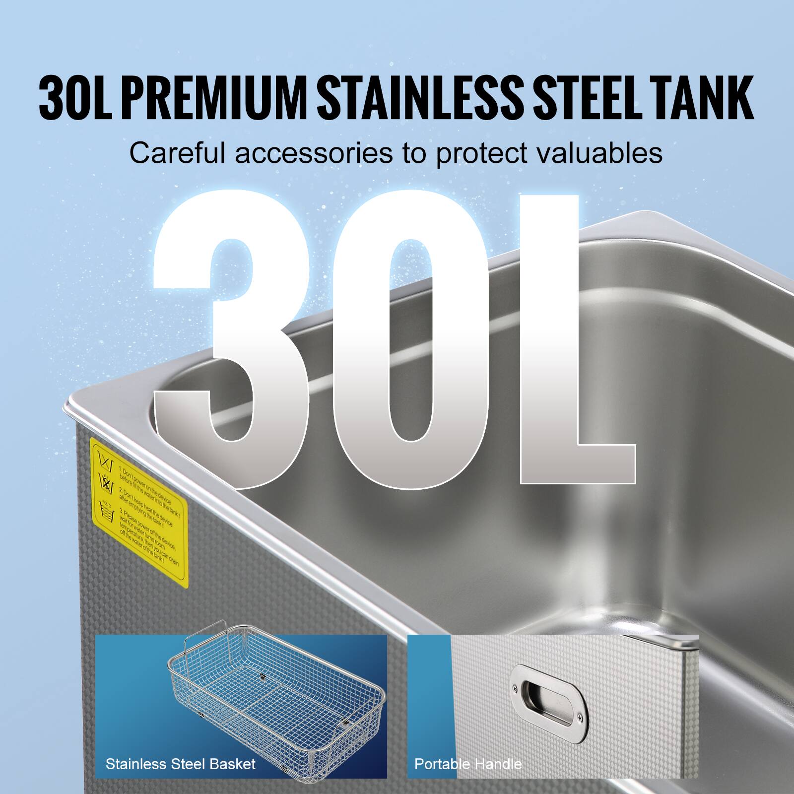30L PREMIUM STAINLESS STEEL TANK  
Careful accessories to protect valuables  
30L  

Stainless Steel Basket  
Portable Handle