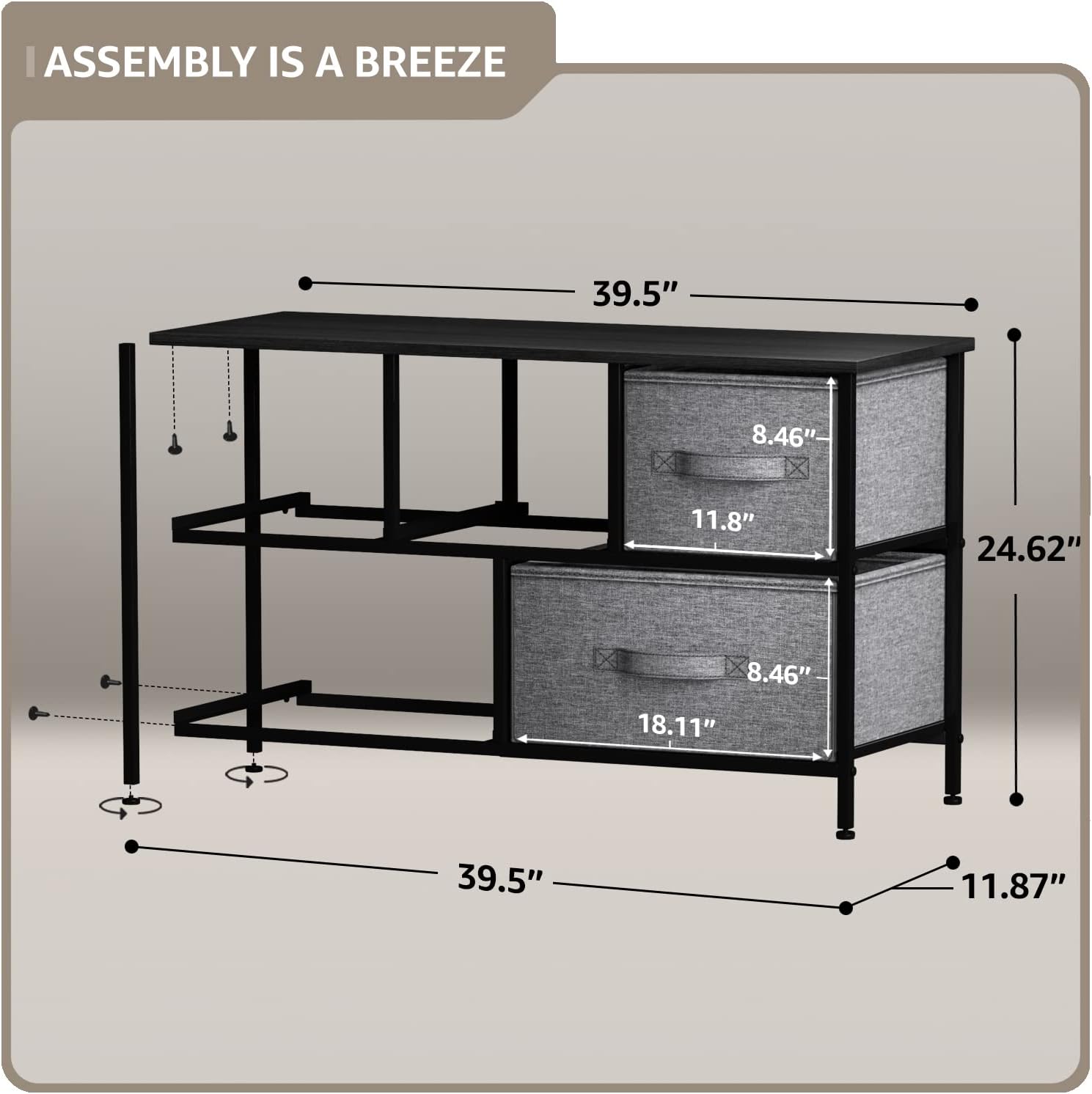 ASSEMBLY IS A BREEZE

39.5" x 8.46" x 11.8" x 24.62" x 8.46" x 18.11" x 39.5" x 11.87"