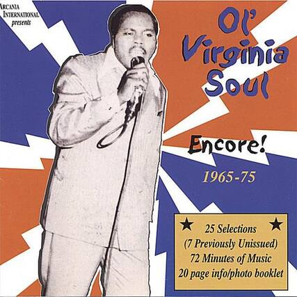ARCANIA INTERNATIONAL presents
Virginia Soul
Encore! 1965-75
25 Selections (7 Previously Unissued)
72 Minutes of Music
20 page info/photo booklet