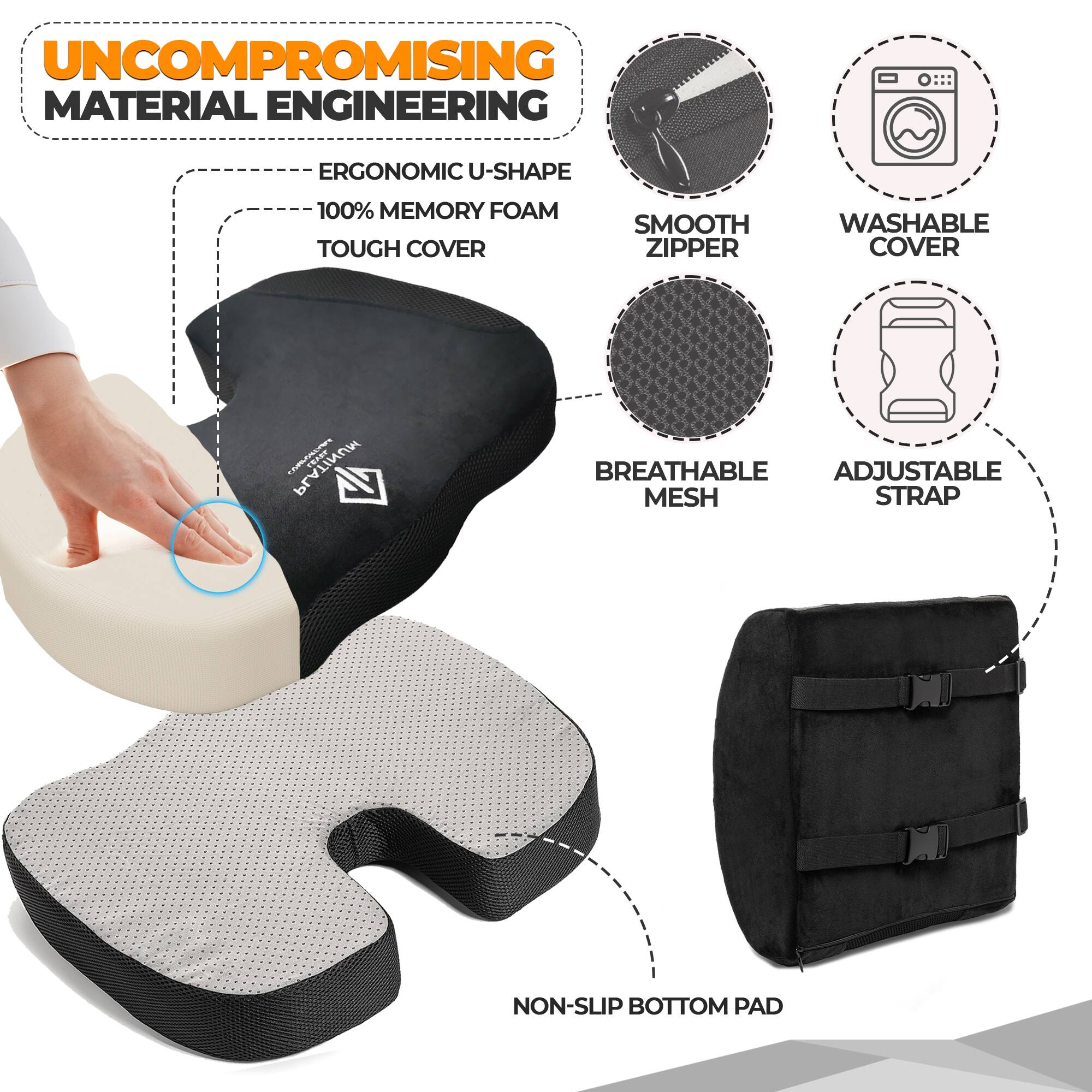 UNCOMPROMISING MATERIAL ENGINEERING

- ERGONOMIC U-SHAPE
- 100% MEMORY FOAM
- TOUGH COVER
- SMOOTH ZIPPER
- WASHABLE COVER
- BREATHABLE MESH
- ADJUSTABLE STRAP
- NON-SLIP BOTTOM PAD