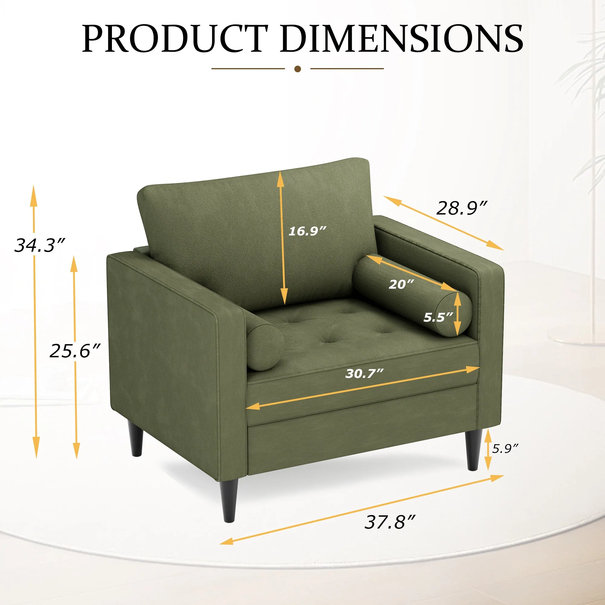PRODUCT DIMENSIONS

- Height: 34.3"
- Depth: 25.6"
- Width: 37.8"
- Seat Height: 16.9"
- Seat Depth: 20"
- Seat Width: 30.7"
- Arm Height: 28.9"
- Arm Width: 5.5"
- Back Height: 5.9"