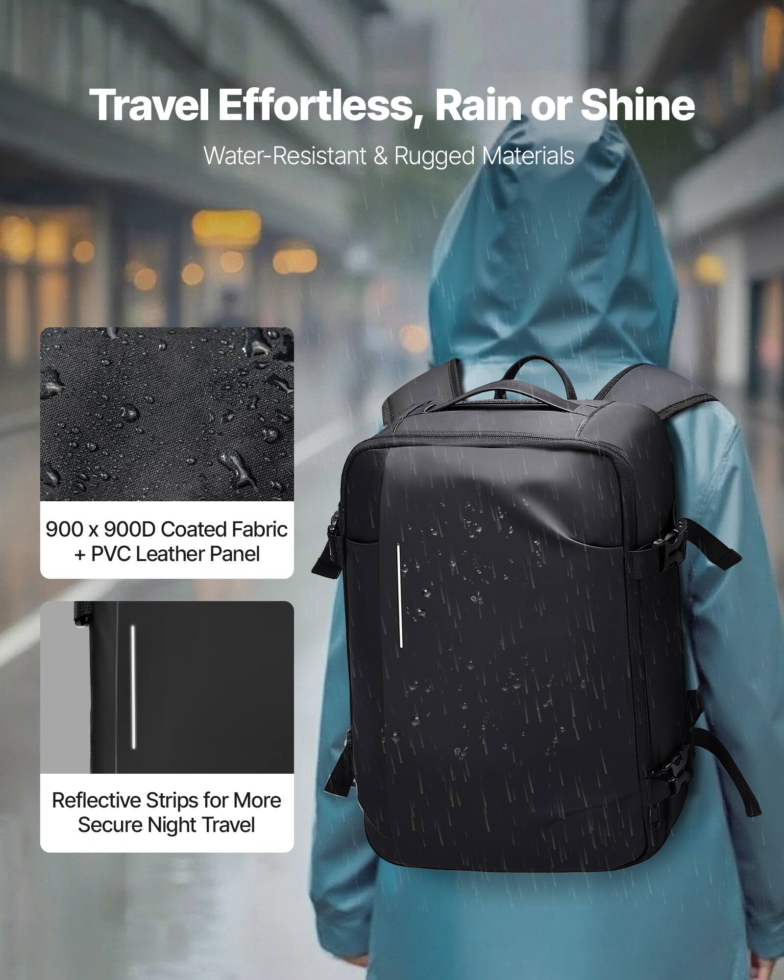 Travel Effortless, Rain or Shine  
Water-Resistant & Rugged Materials  

900 x 900D Coated Fabric + PVC Leather Panel  

Reflective Strips for More Secure Night Travel