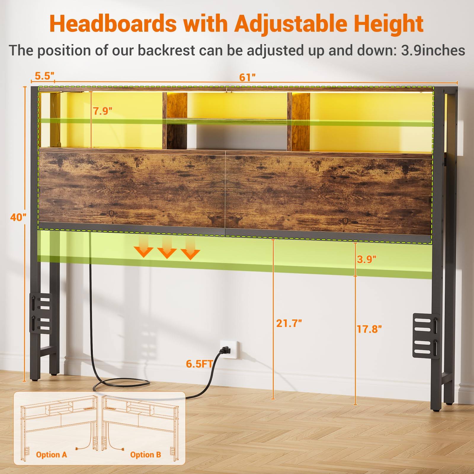 Headboards with Adjustable Height

The position of our backrest can be adjusted up and down: 3.9 inches

- 5.5"
- 7.9"
- 61"
- 40"
- 21.7"
- 17.8"
- 6.5FT

Option A
Option B