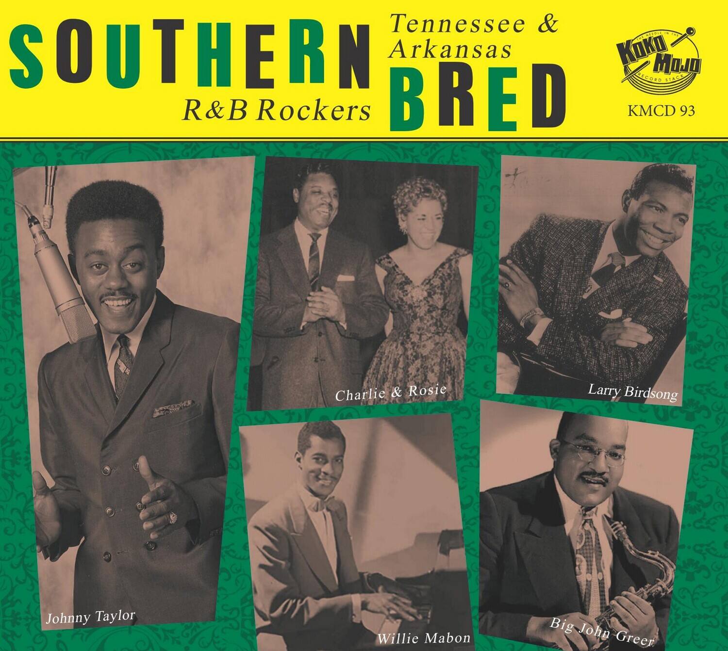 Southern R&B Rockers  
Tennessee & Arkansas BRED  

Charlie & Rosie  
Larry Birdsong  
Johnny Taylor  
Willie Mabon  
Big John Green  

KMC 93