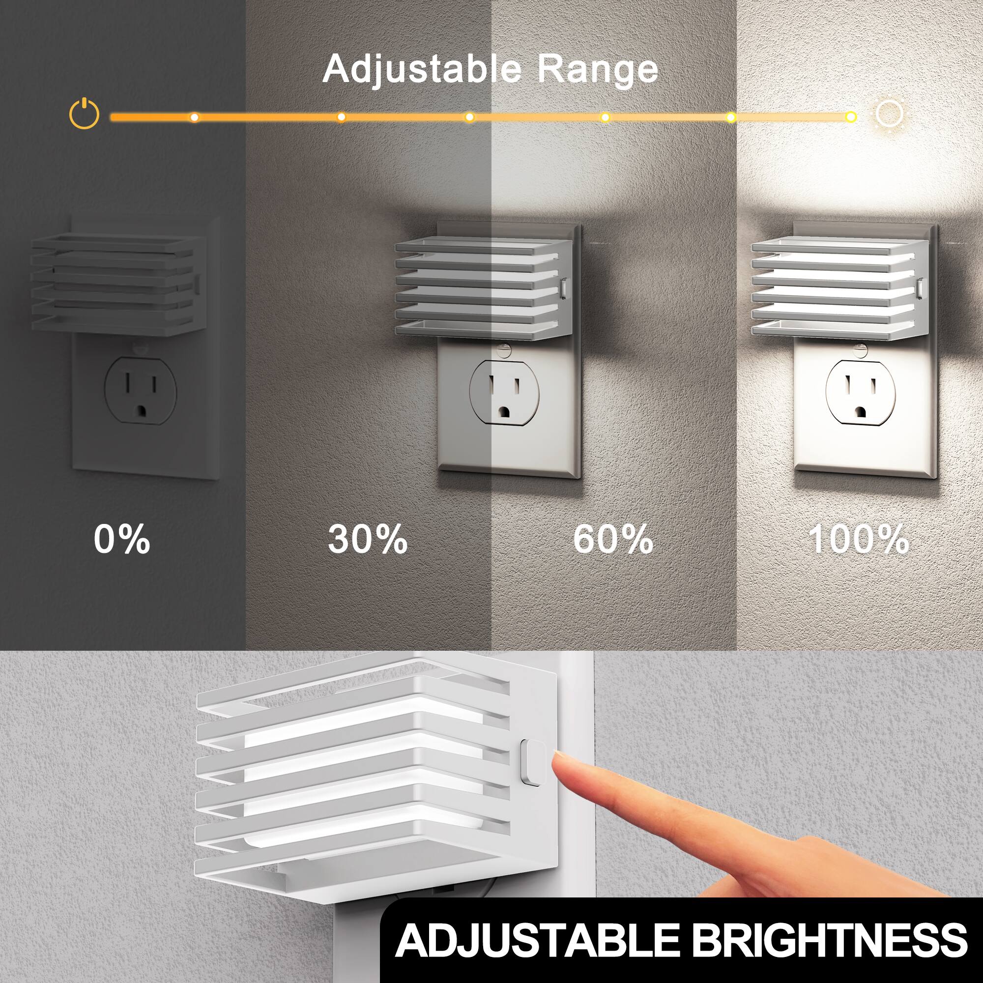 Adjustable Range  
0%  
30%  
60%  
100%  
ADJUSTABLE BRIGHTNESS