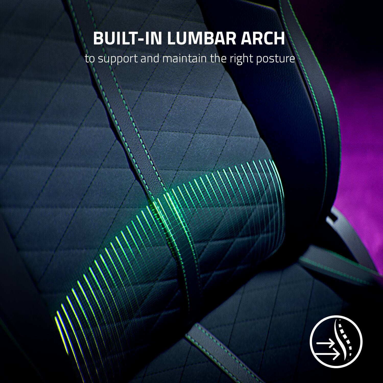 BUILT-IN LUMBAR ARCH  
to support and maintain the right posture