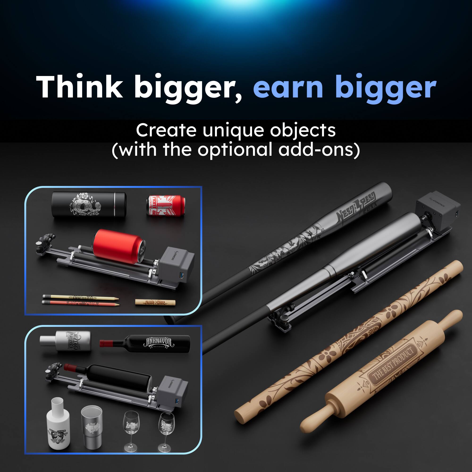 Think bigger, earn bigger

Create unique objects (with the optional add-ons)