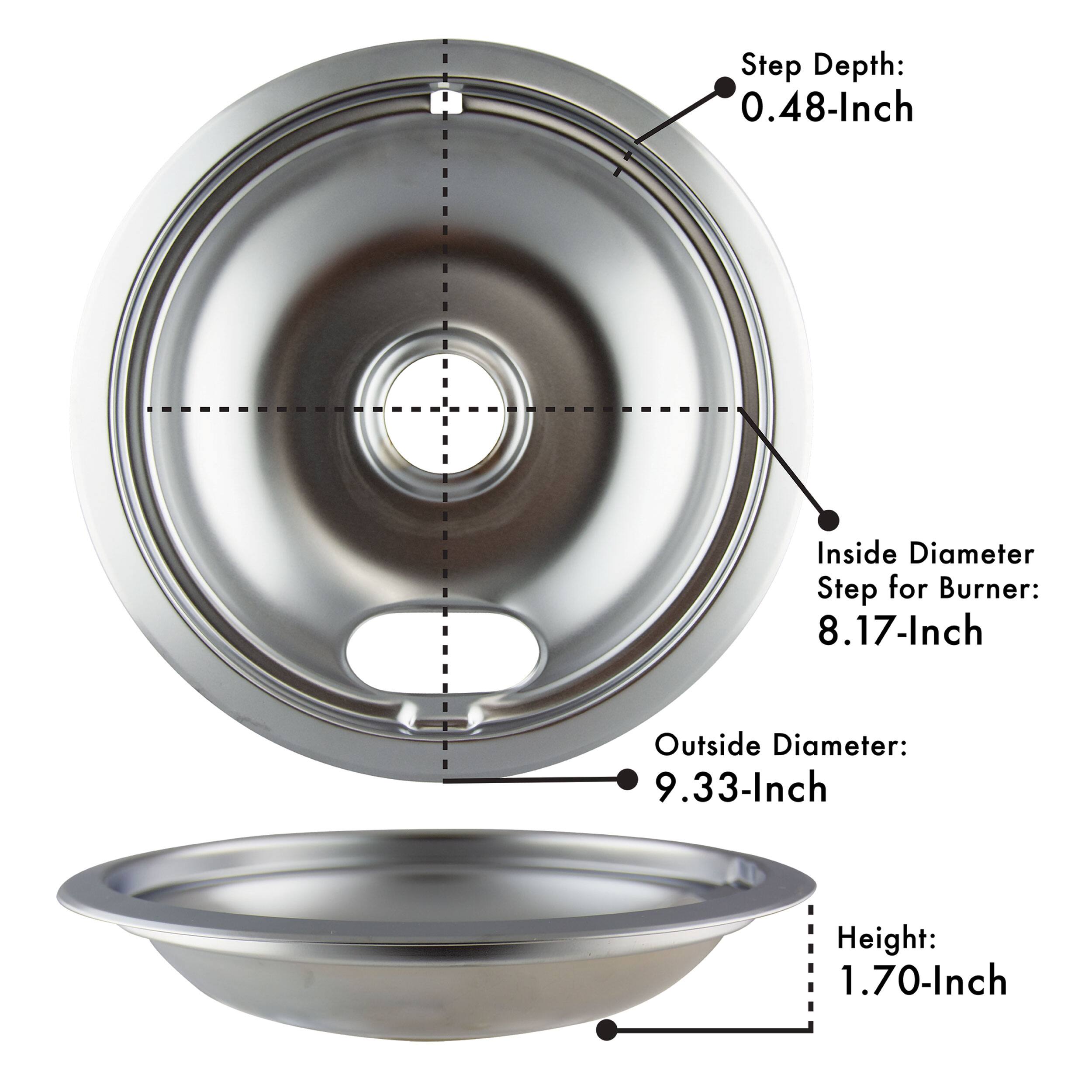Step Depth: 0.48-Inch  
Inside Diameter Step for Burner: 8.17-Inch  
Outside Diameter: 9.33-Inch  
Height: 1.70-Inch