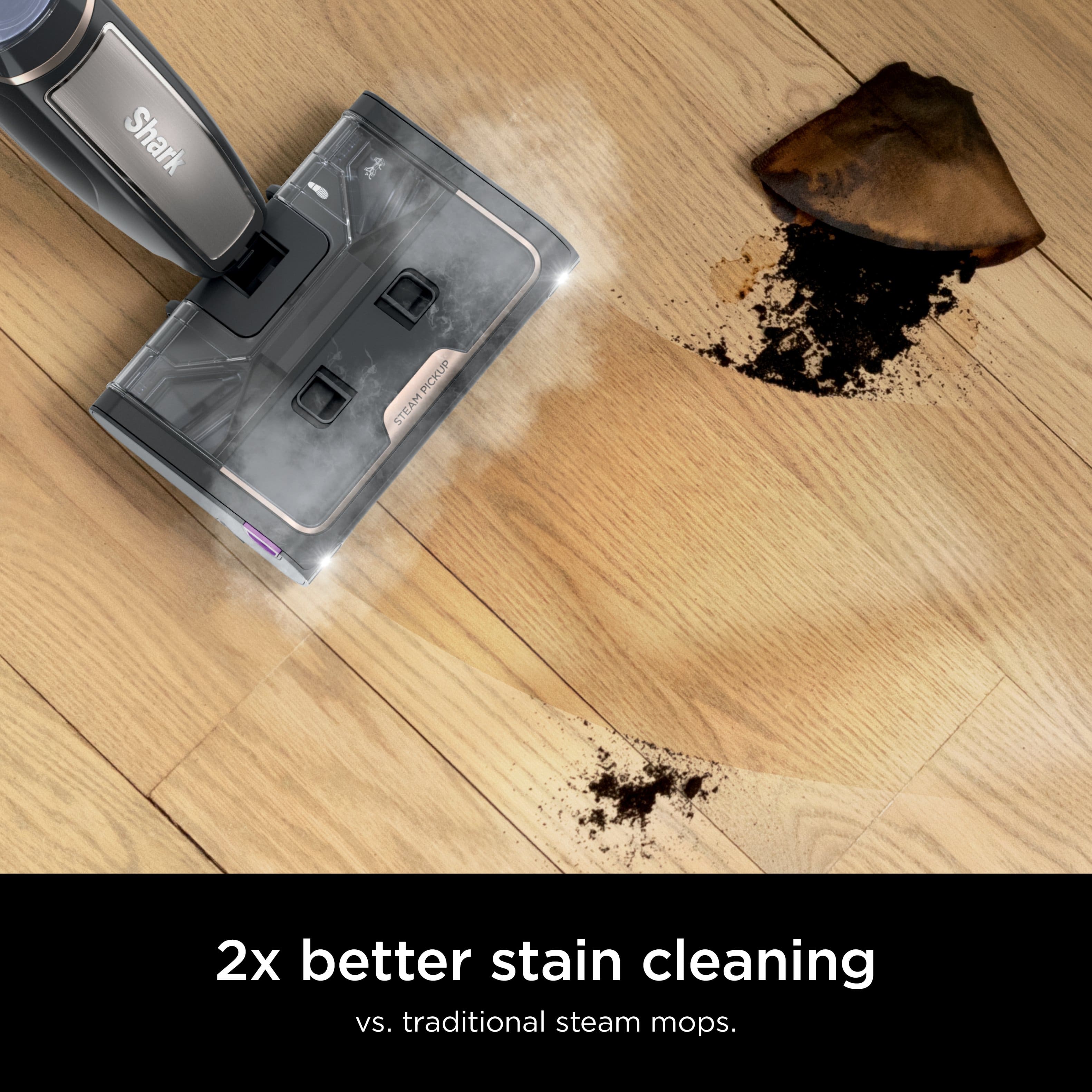 Shark Steam Pickup: 2x better stain cleaning vs. traditional steam mops.